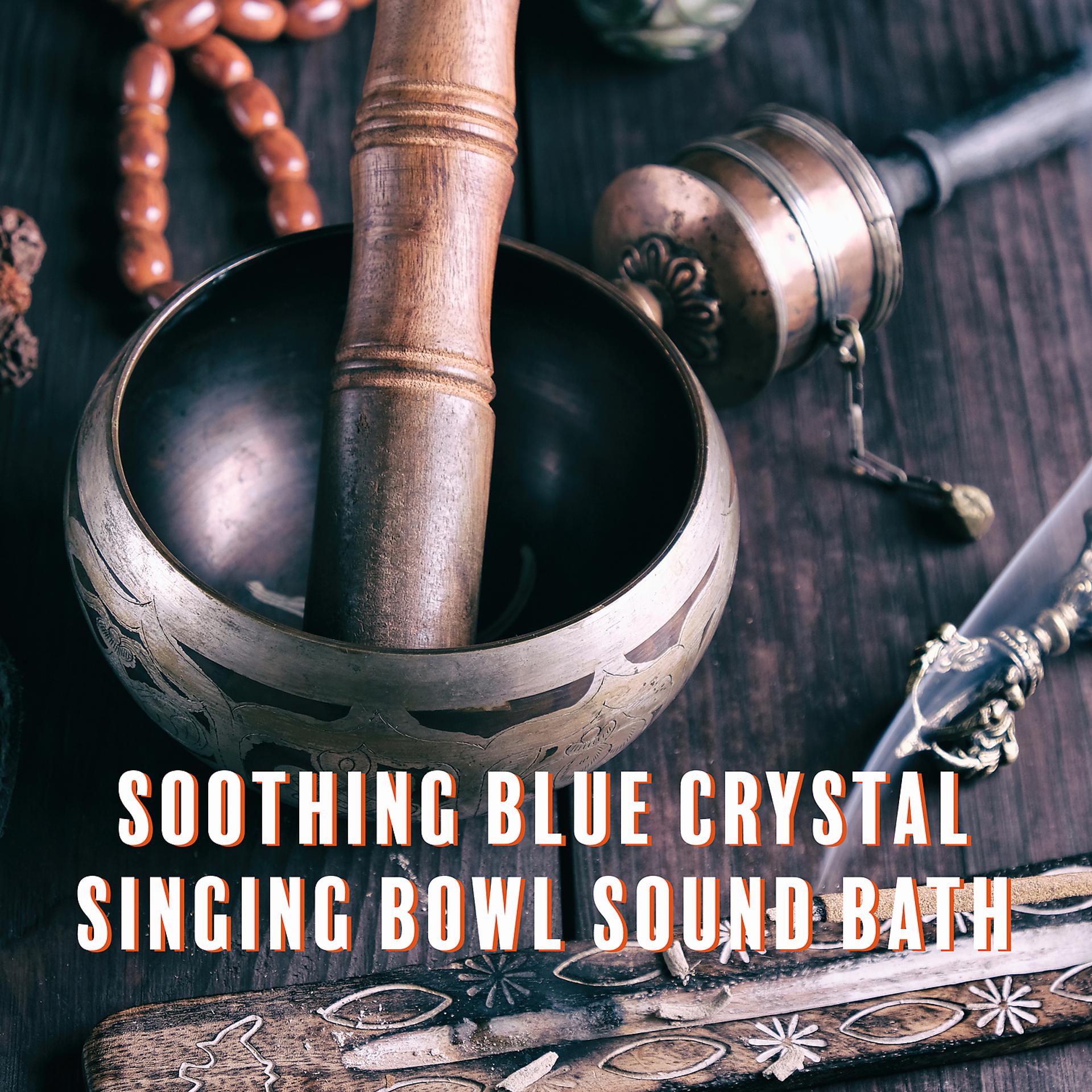 Постер альбома Soothing Blue Crystal Singing Bowl Sound Bath – Zen Meditation, Mindfulness, Sleep, Spa & Healing Music