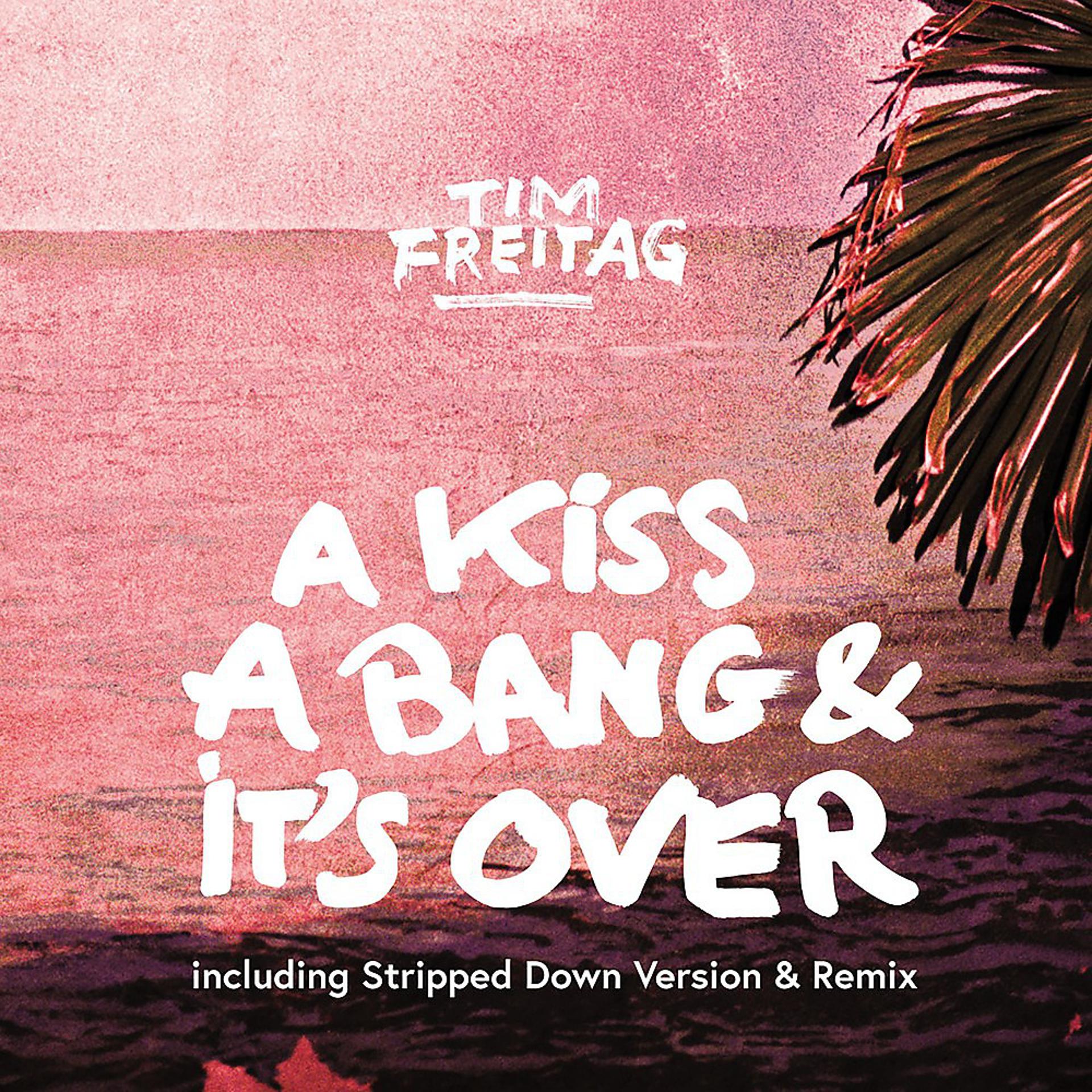 Постер альбома A Kiss, A Bang & It's Over (Including Stripped Down Version & Remix)