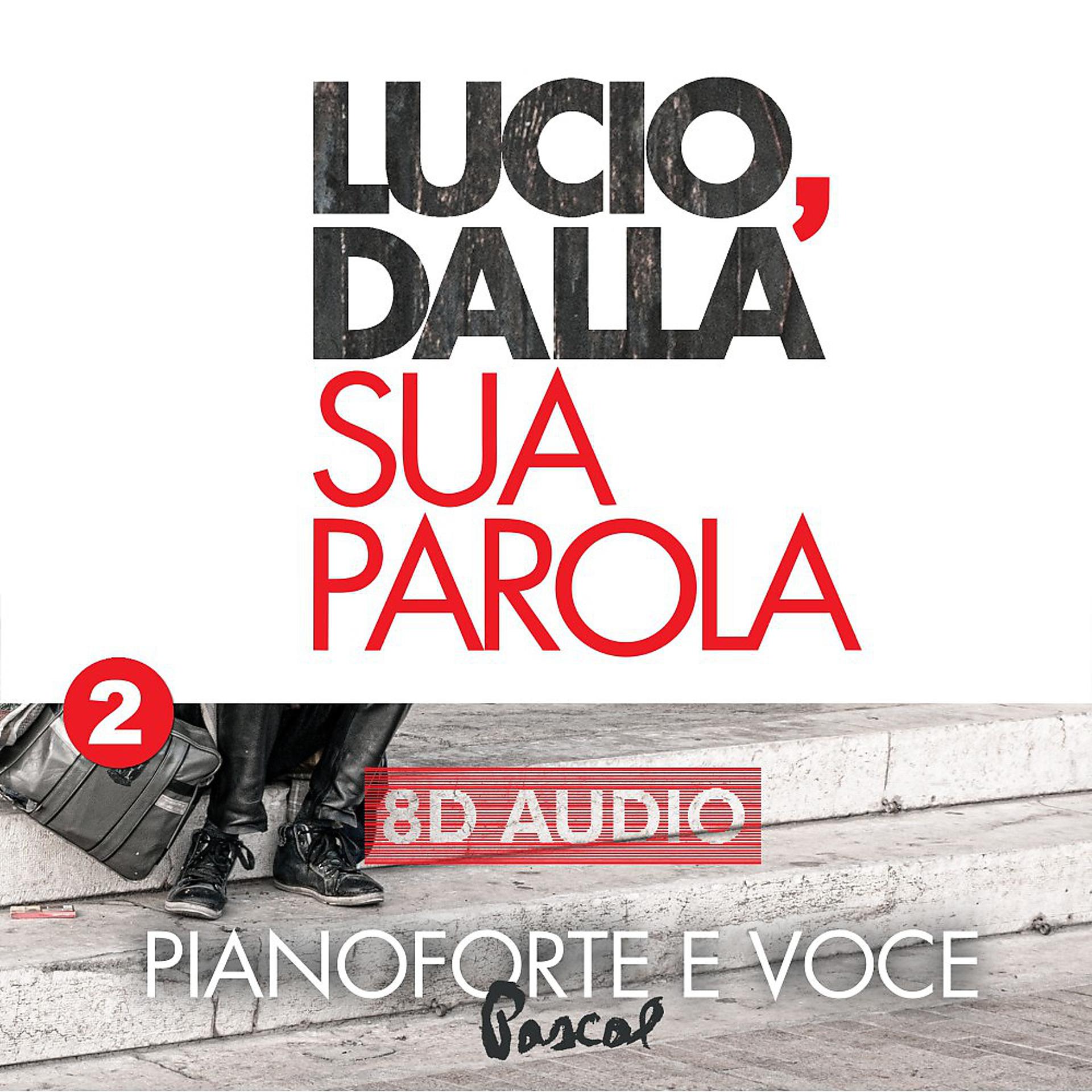 Постер альбома Lucio, Dalla sua parola, Vol. 2 (Pianoforte e voce 8D audio)