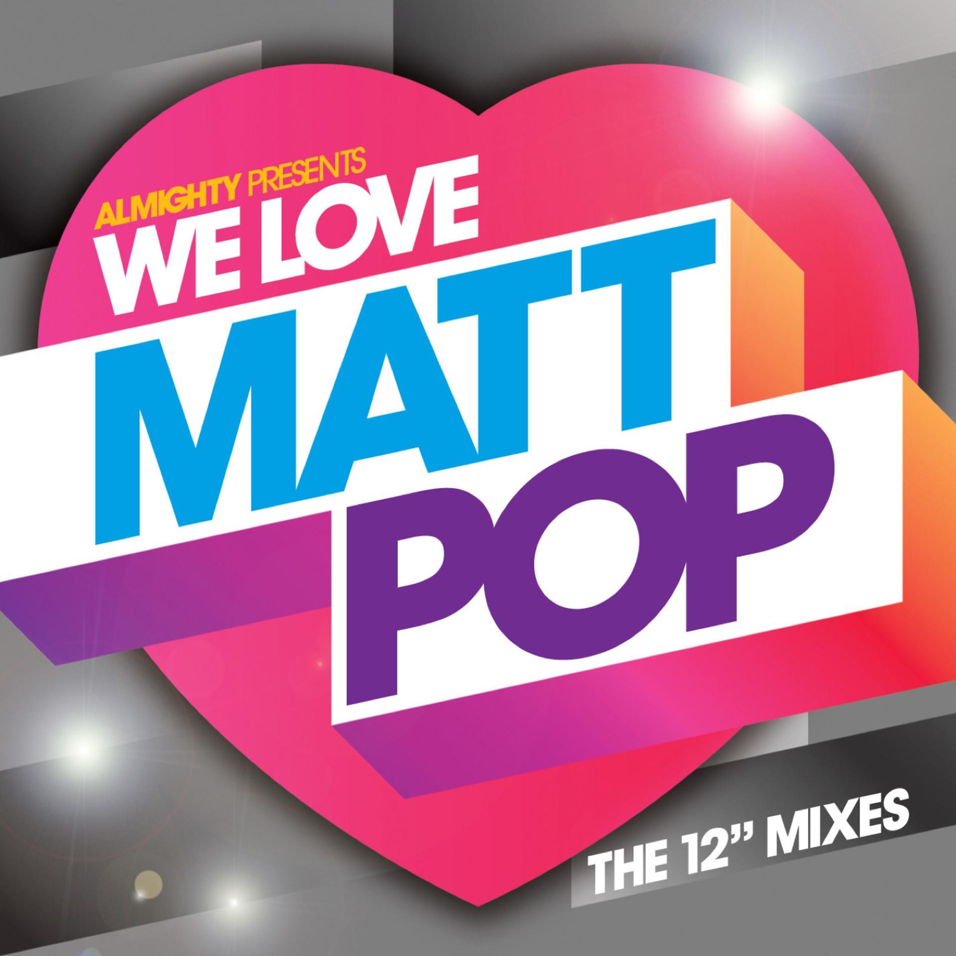 Постер альбома Almighty Presents: We Love Matt Pop - The 12" Mixes