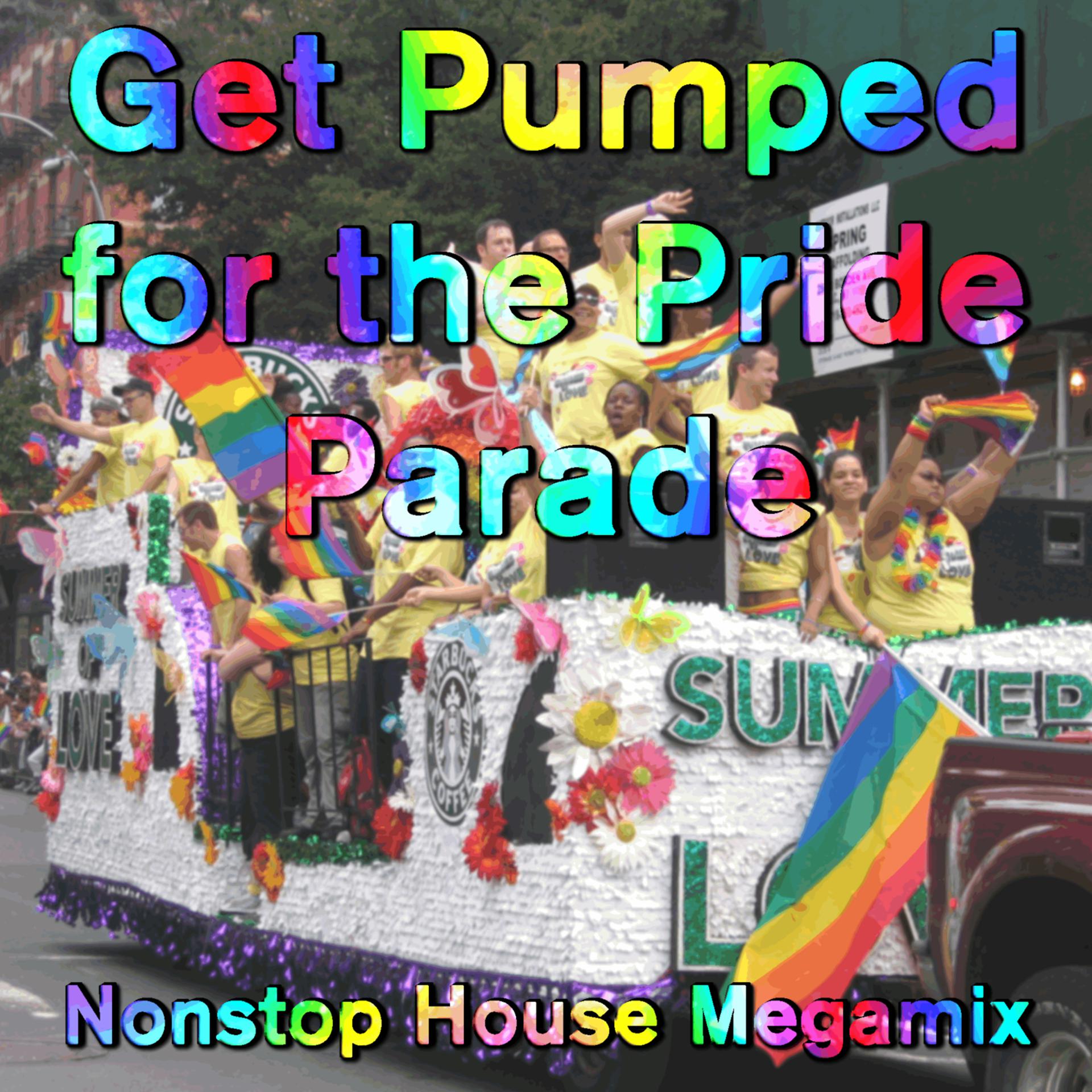 Постер альбома Get Pumped for the Pride Parade: Nonstop House Megamix