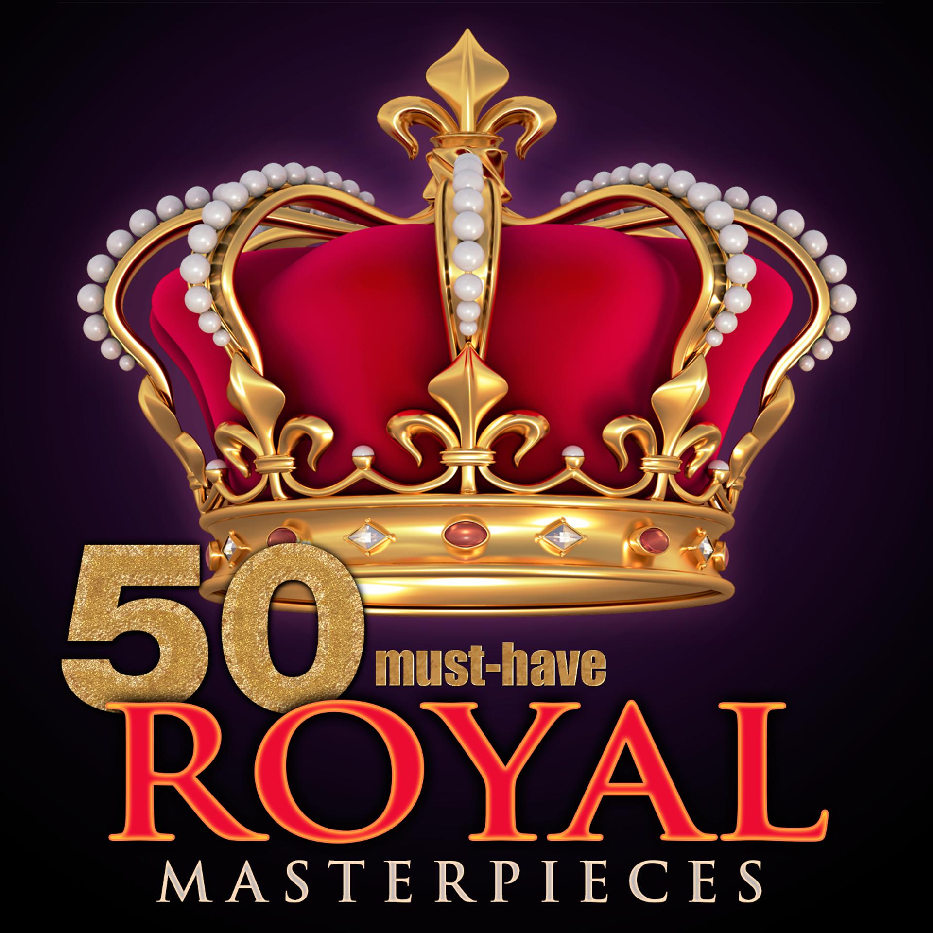 Постер альбома 50 Must-Have Royal Masterpieces