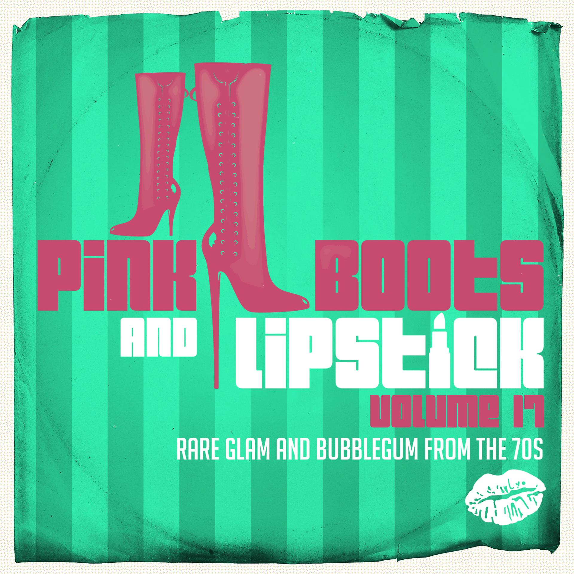 Постер альбома Pink Boots & Lipstick 17 (Rare Glam and Bubblegum from the 70s)