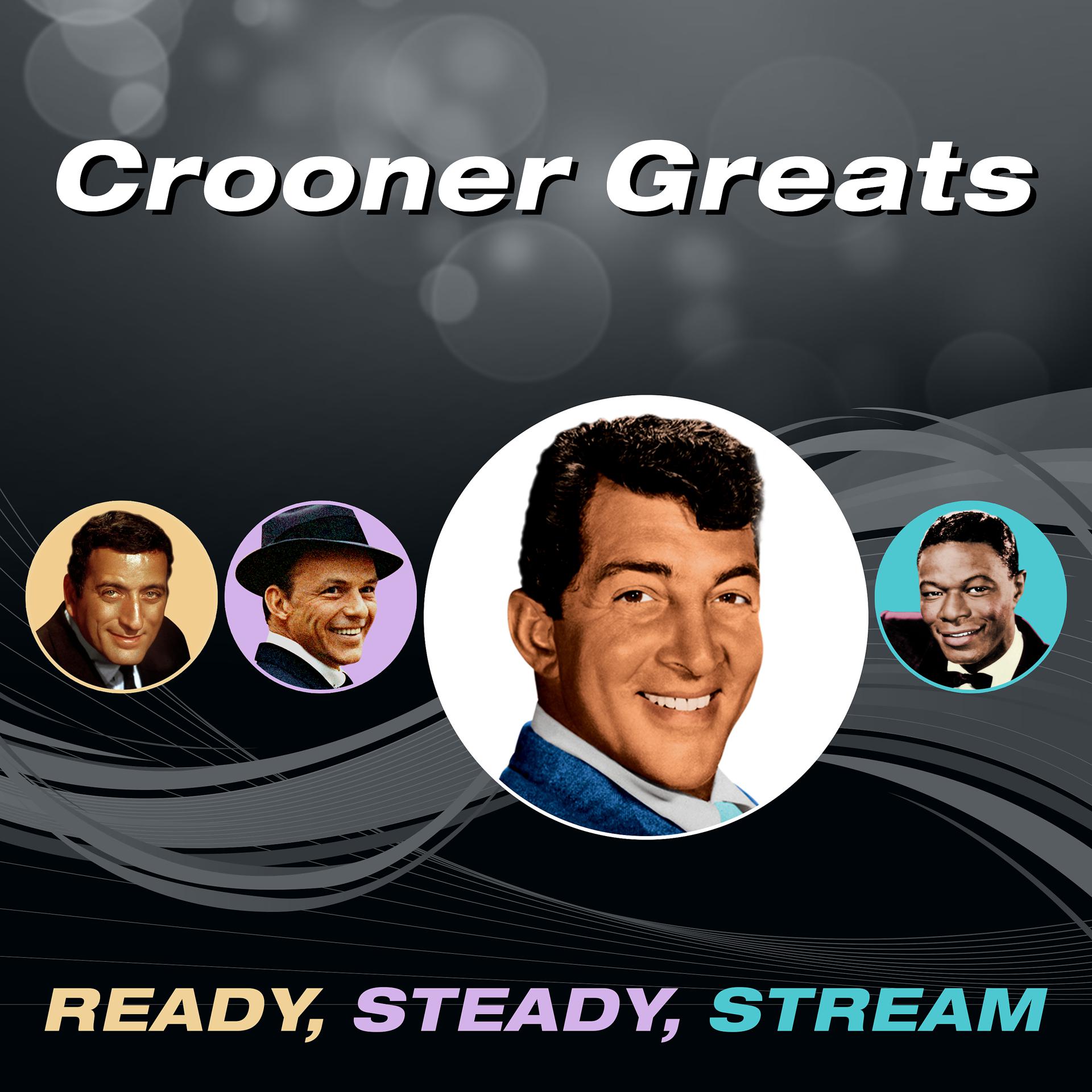 Постер альбома Crooner Greats (Ready, Steady, Stream)