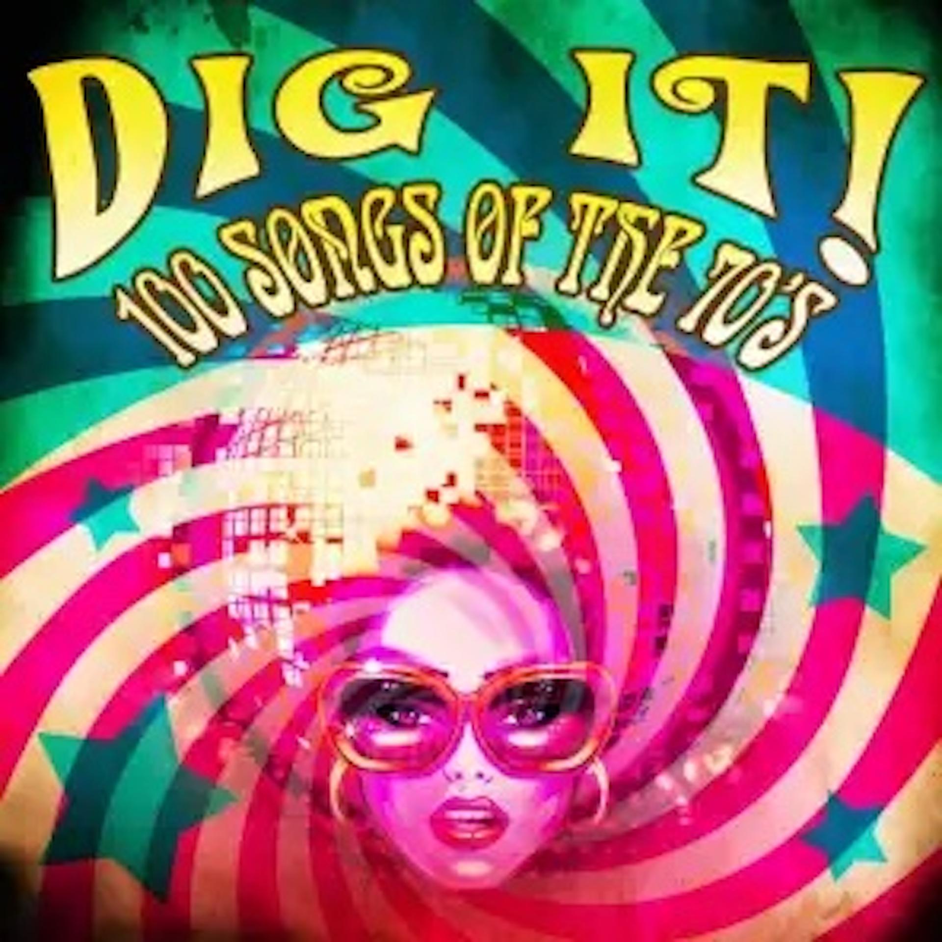 Постер альбома Dig It! 100 Songs of the 70's