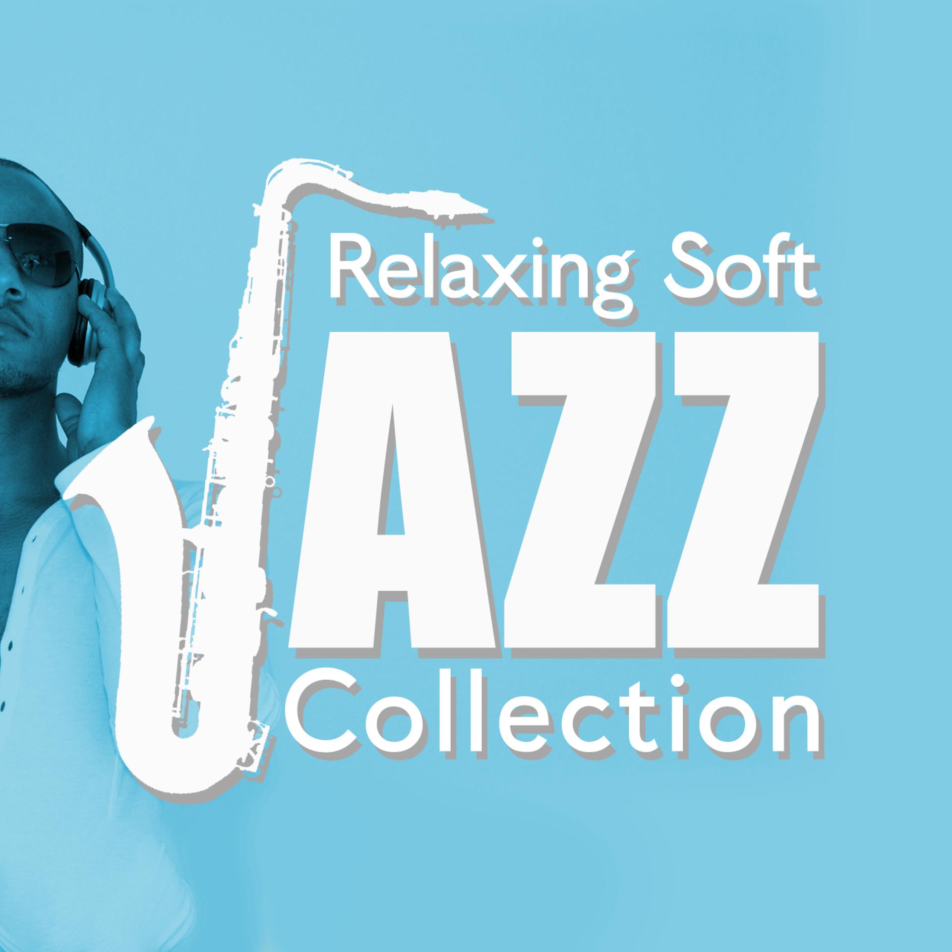 Постер альбома Relaxing Soft Jazz Collection