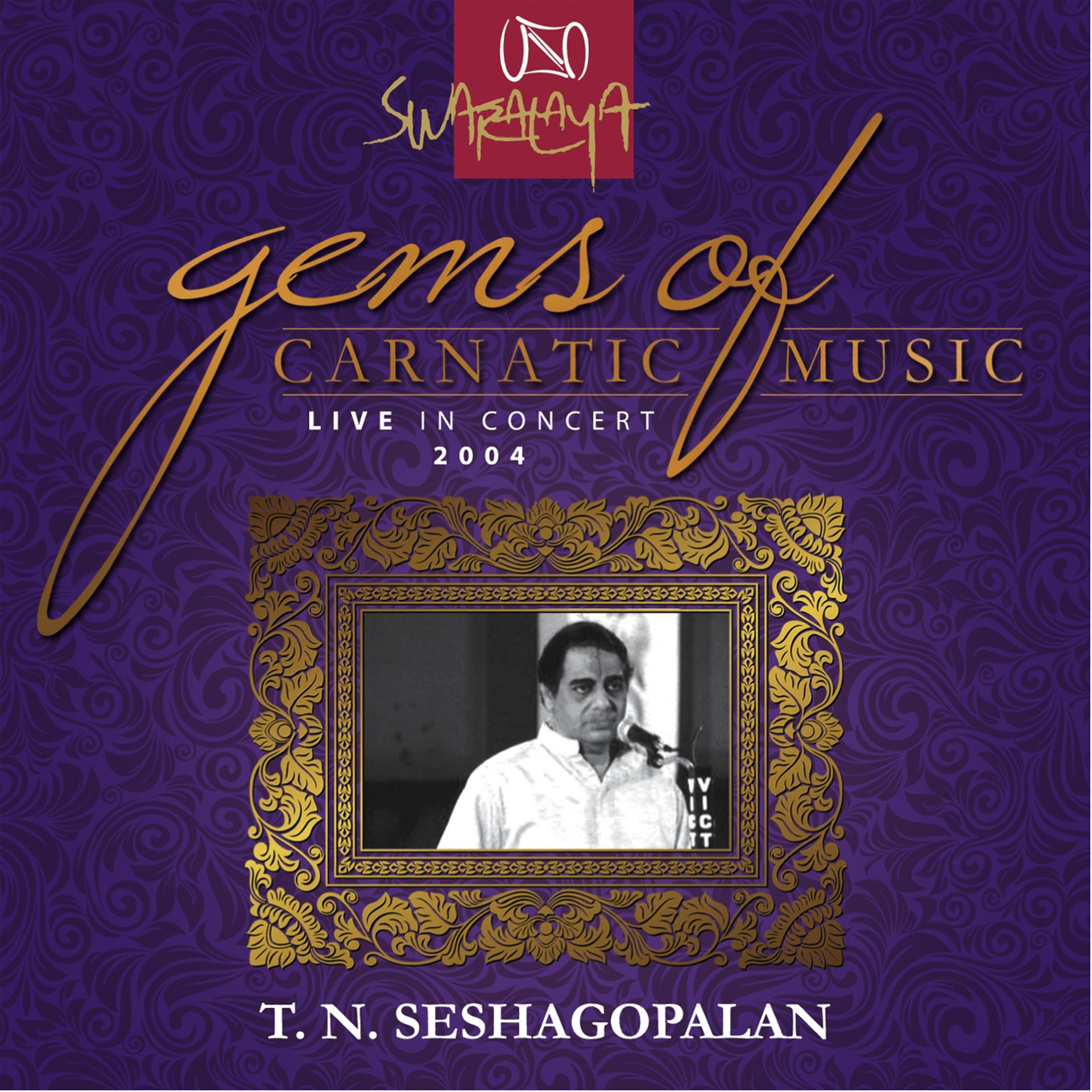 Постер альбома Gems Of Carnatic Music - Live In Concert 2004 – T. N. Seshagopalan
