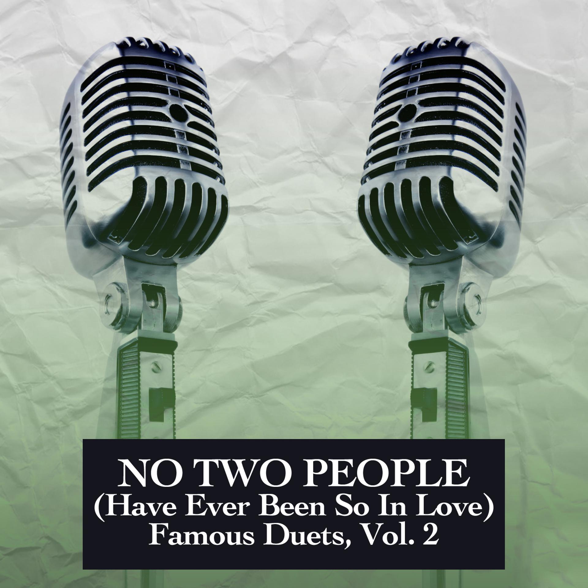 Постер альбома No Two People (Have Ever Been So in Love) : Famous Duets, Vol. 2
