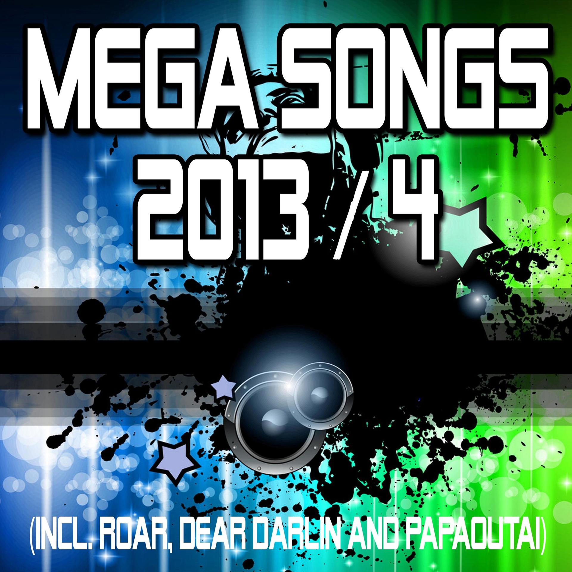 Постер альбома Mega Songs 2013 / 4 (Incl. Roar, Dear Darlin and Papaoutai)