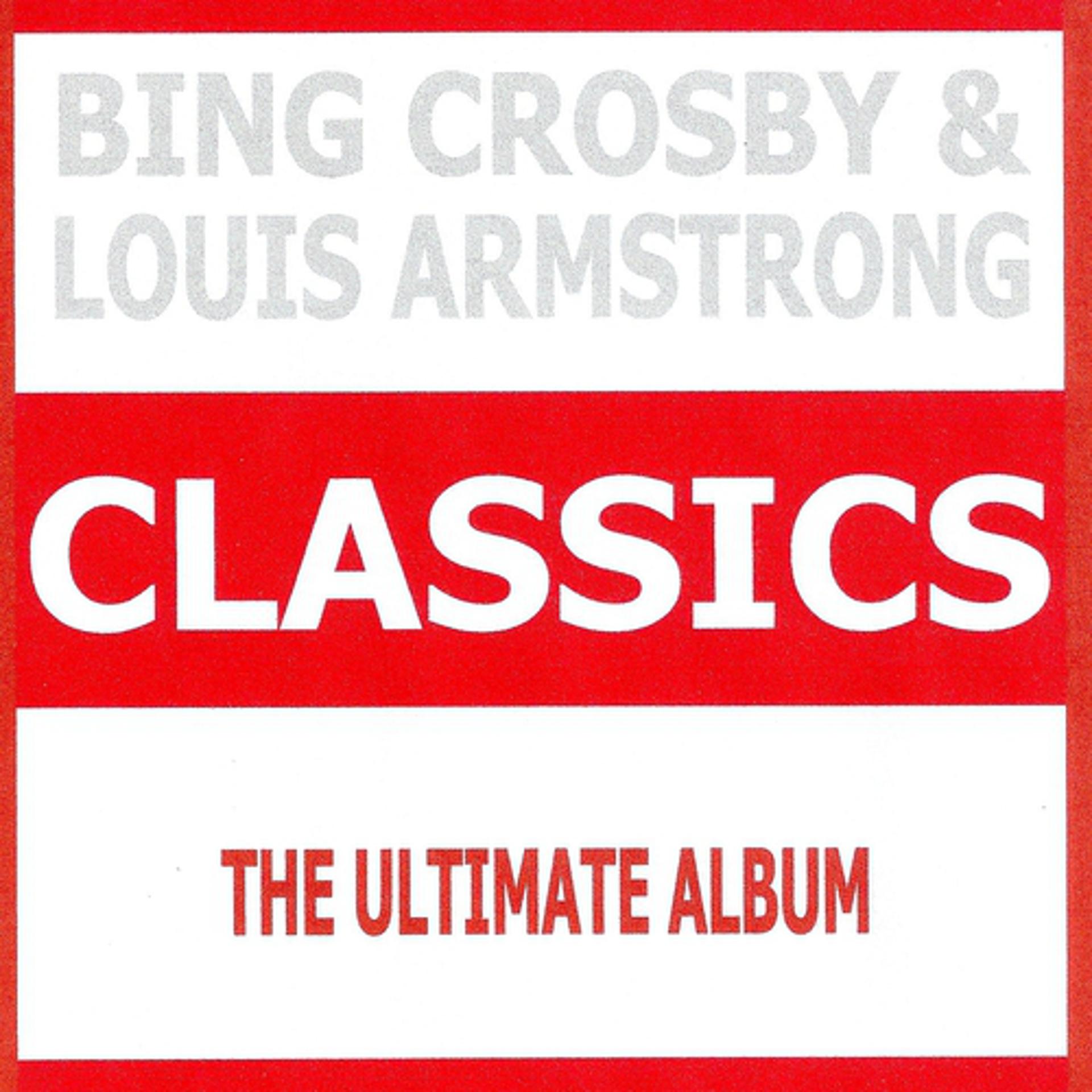 Постер альбома Classics - Bing Crosby & Louis Armstrong