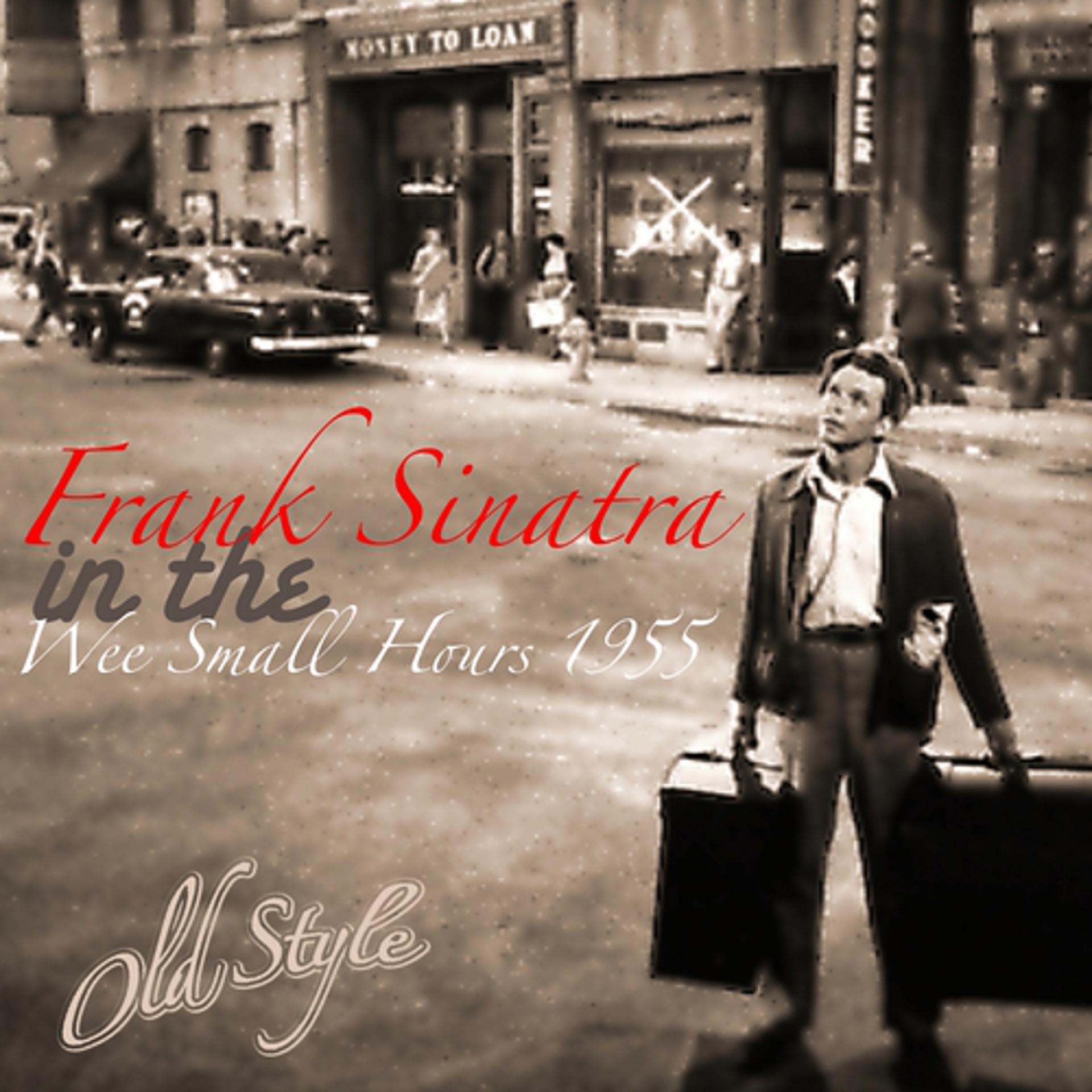 Small hours. Frank Sinatra - in the Wee small hours (1955). Frank Sinatra - Sinatra: best of the best (2011). Frank Sinatra - Watertown. Frank Sinatra - it never entered my Mind.