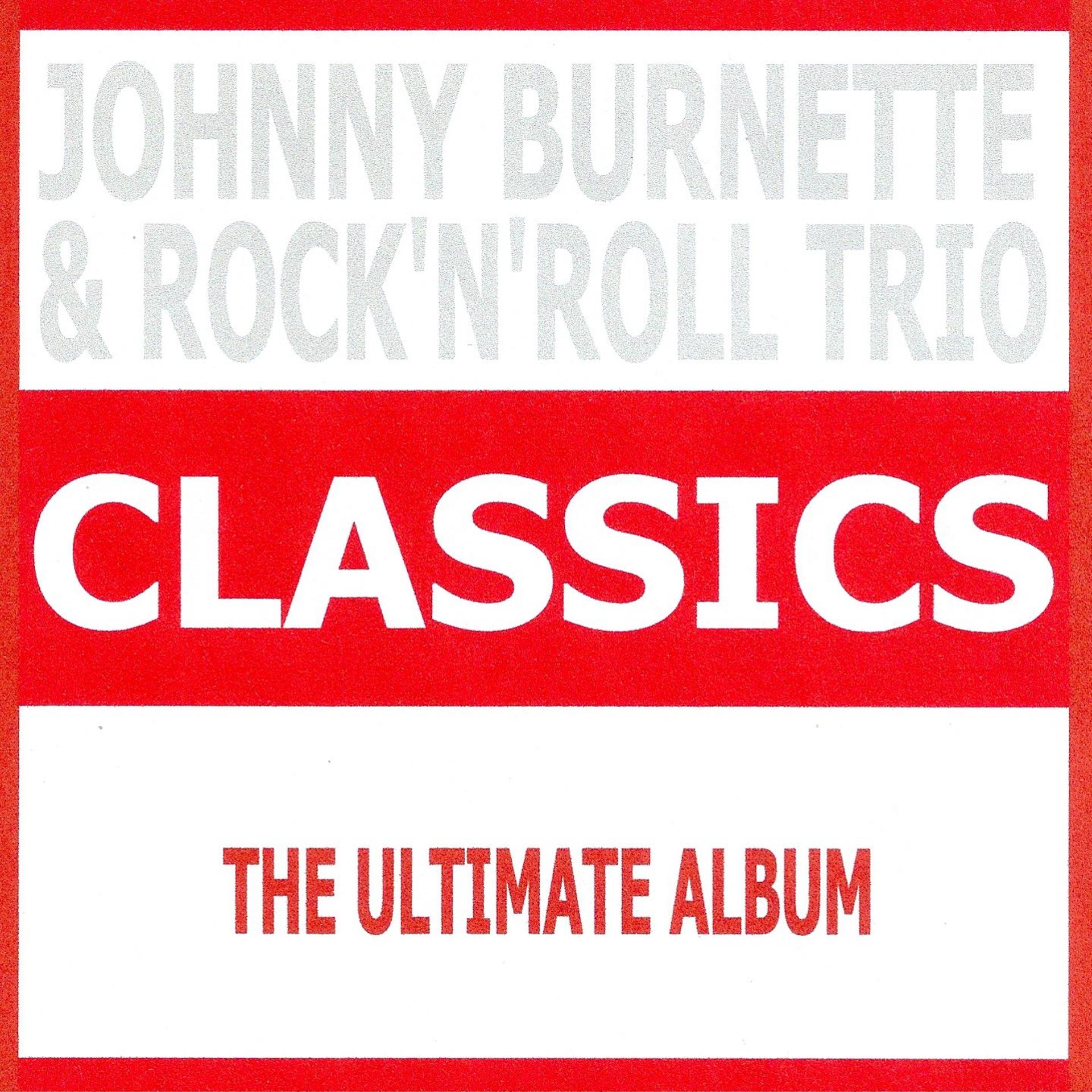 Постер альбома Classics - Johnny Burnette & The Rock'n'Roll Trio