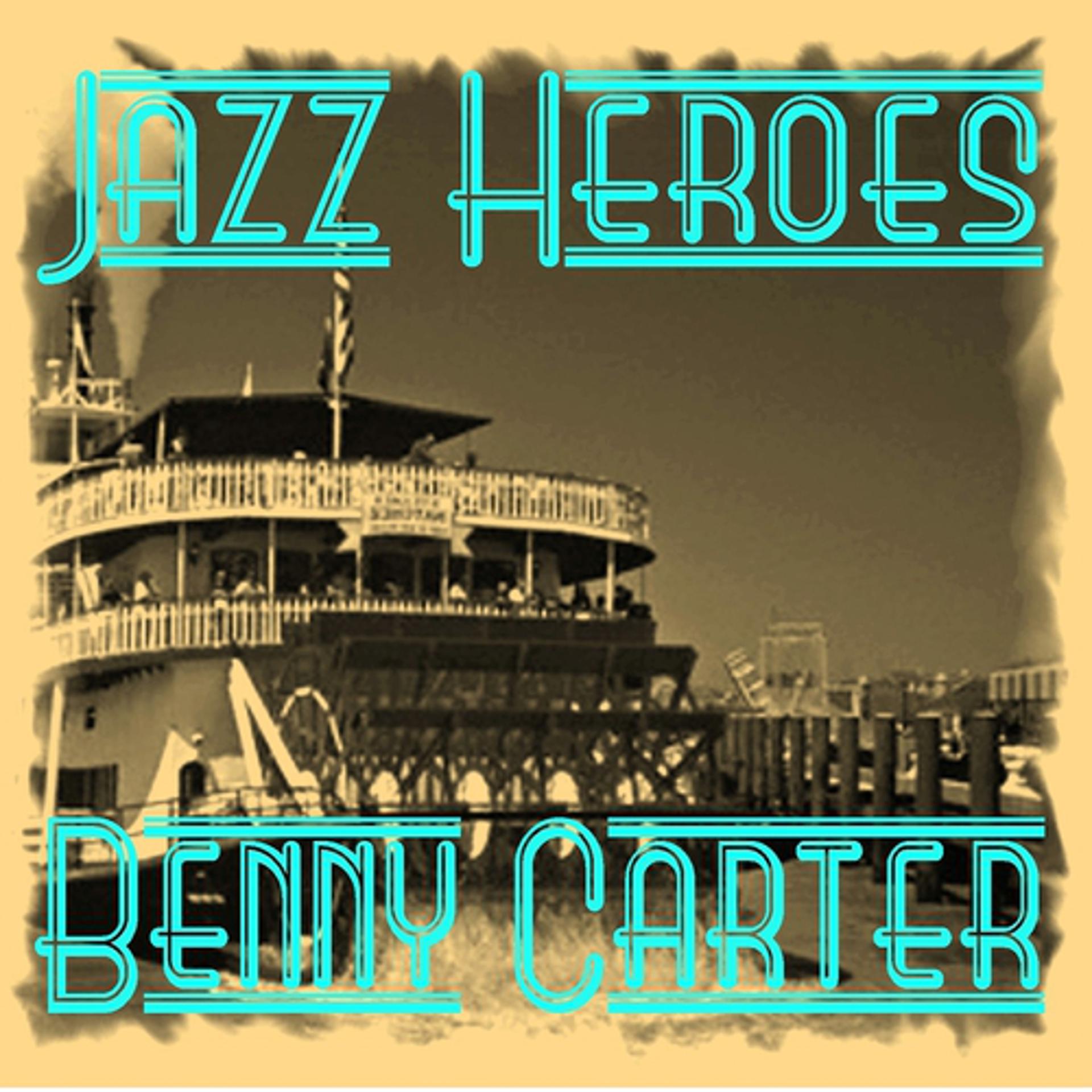 Постер альбома Jazz Heroes - Benny Carter