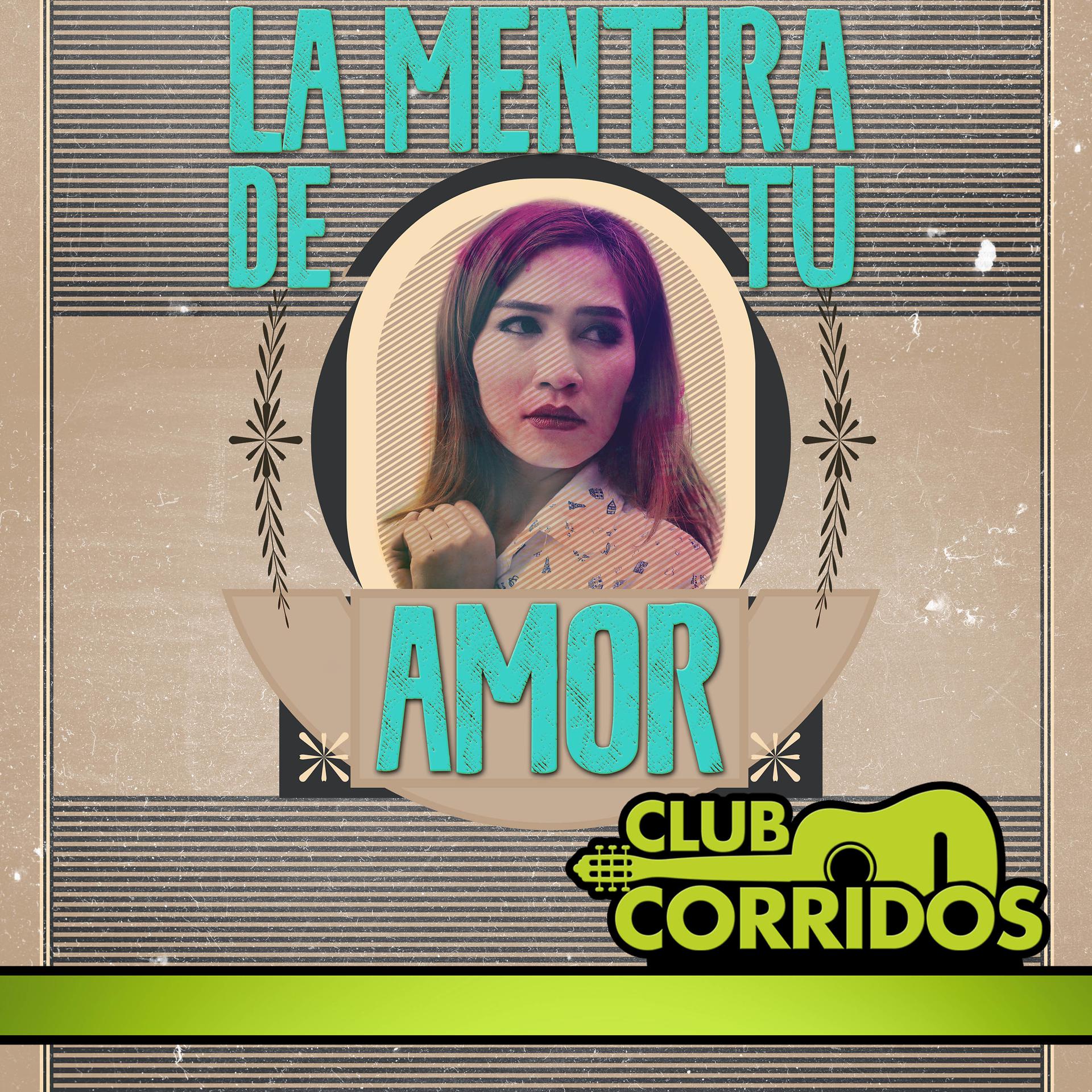 Постер альбома Club Corridos Presenta: La Mentira de Tu Amor