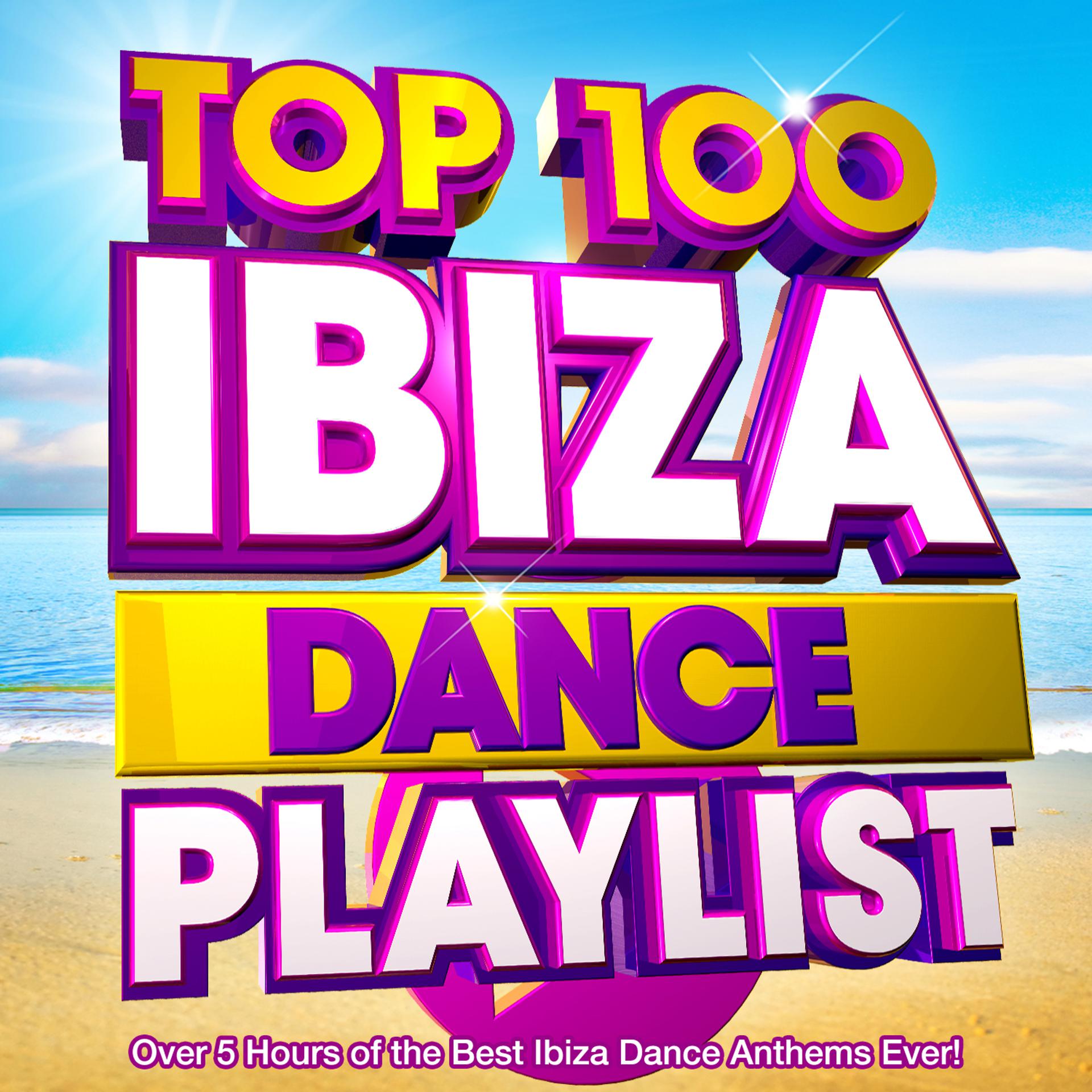 Постер альбома Top 100 Ibiza Dance Playlist - Over 5 Hours of the Best Ibiza Dance Anthems Ever!