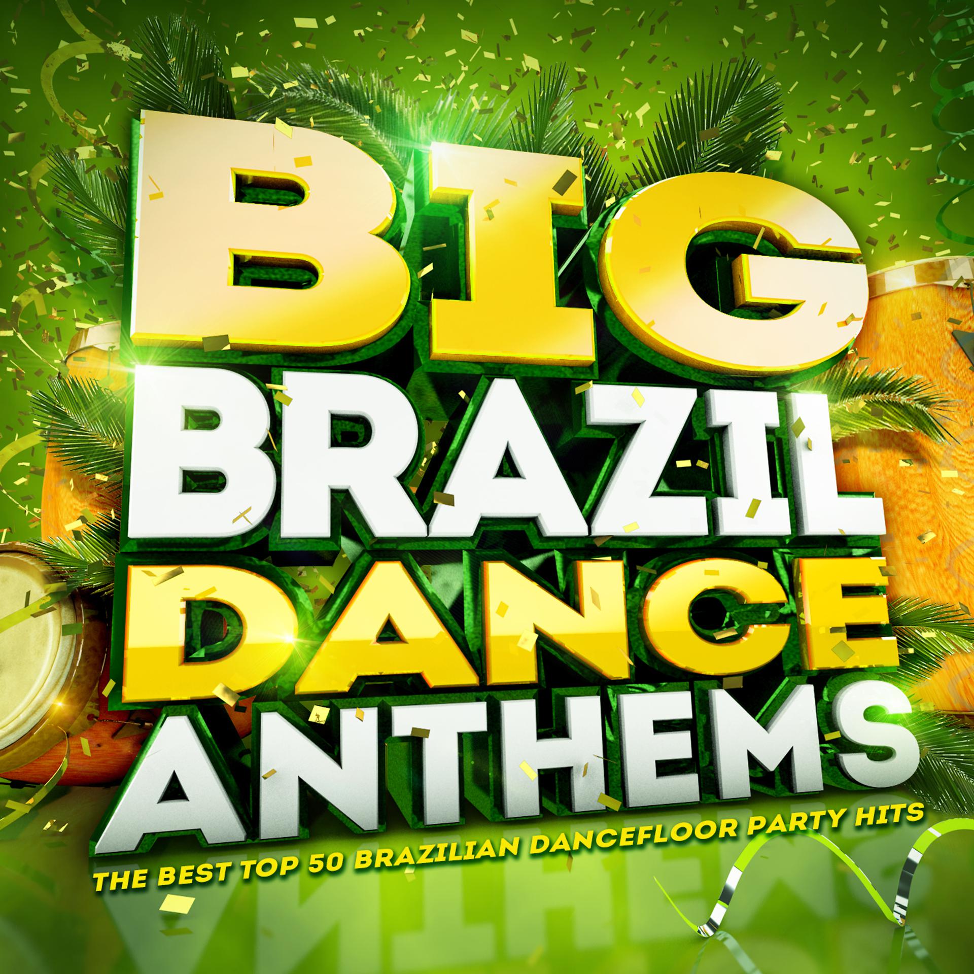 Постер альбома Big Brazil Dance Anthems! - The Best Top 50 Brazilian Latin Dancefloor Party Hits