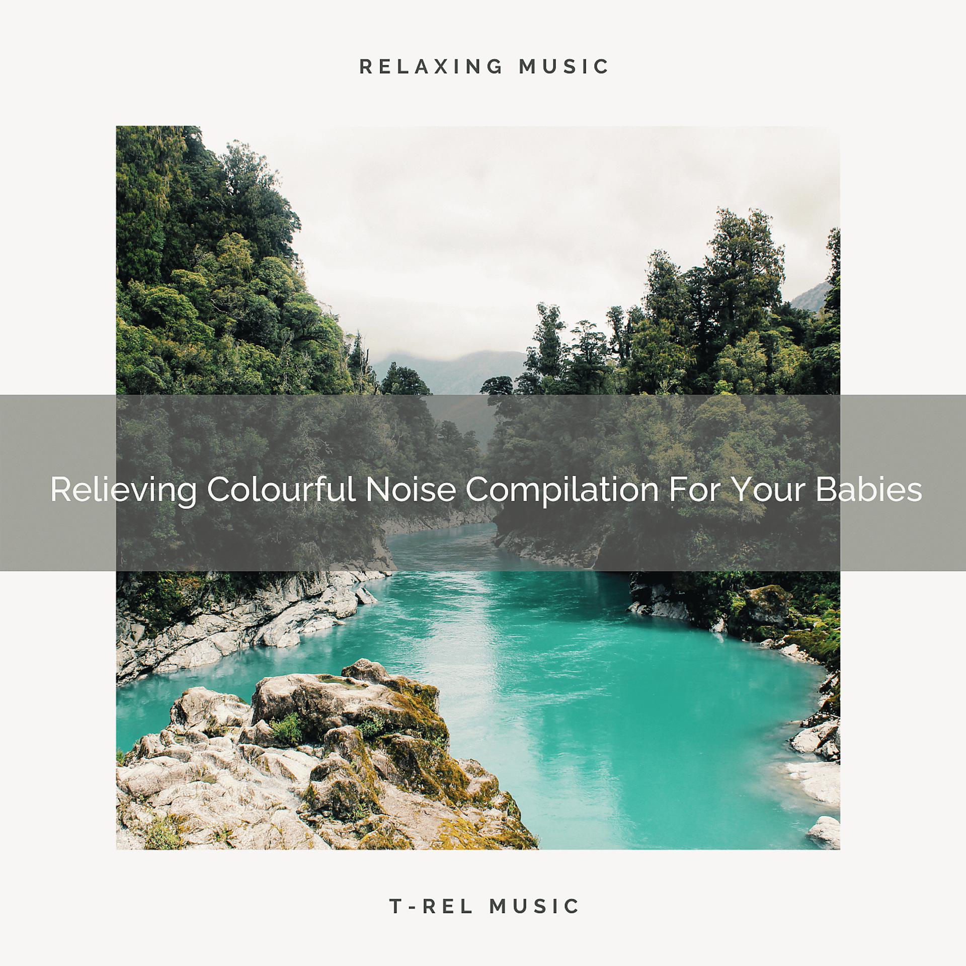 Постер альбома Relieving Colourful Noise Compilation For Your Babies