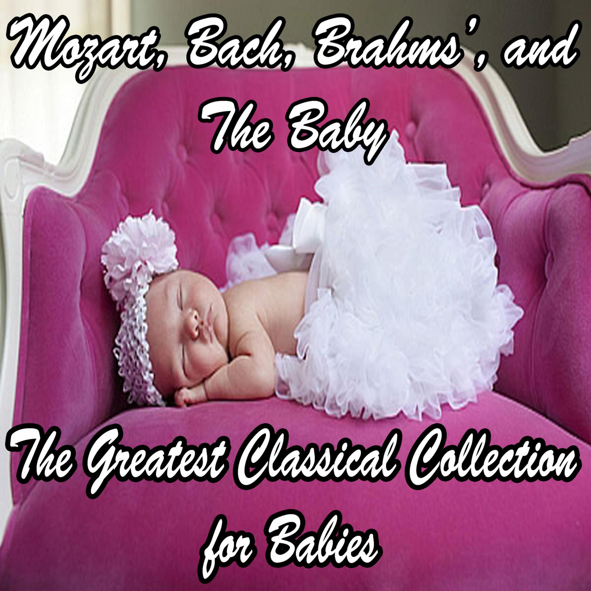 Постер альбома Mozart, Bach, Beethoven, Brahms, and The Baby: The Greatest Classical Collection for Babies