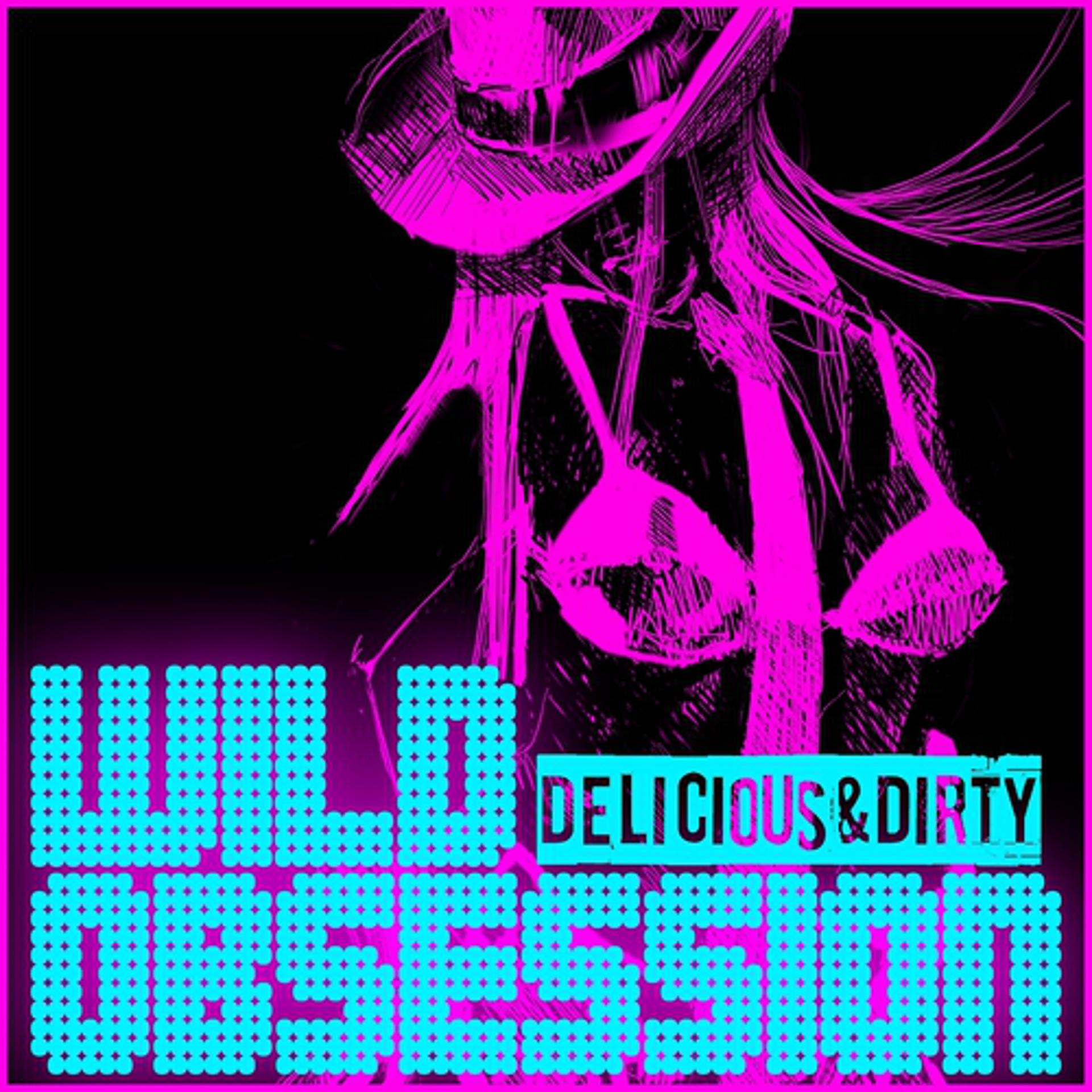Постер альбома Wild Obsession - Delicious & Dirty