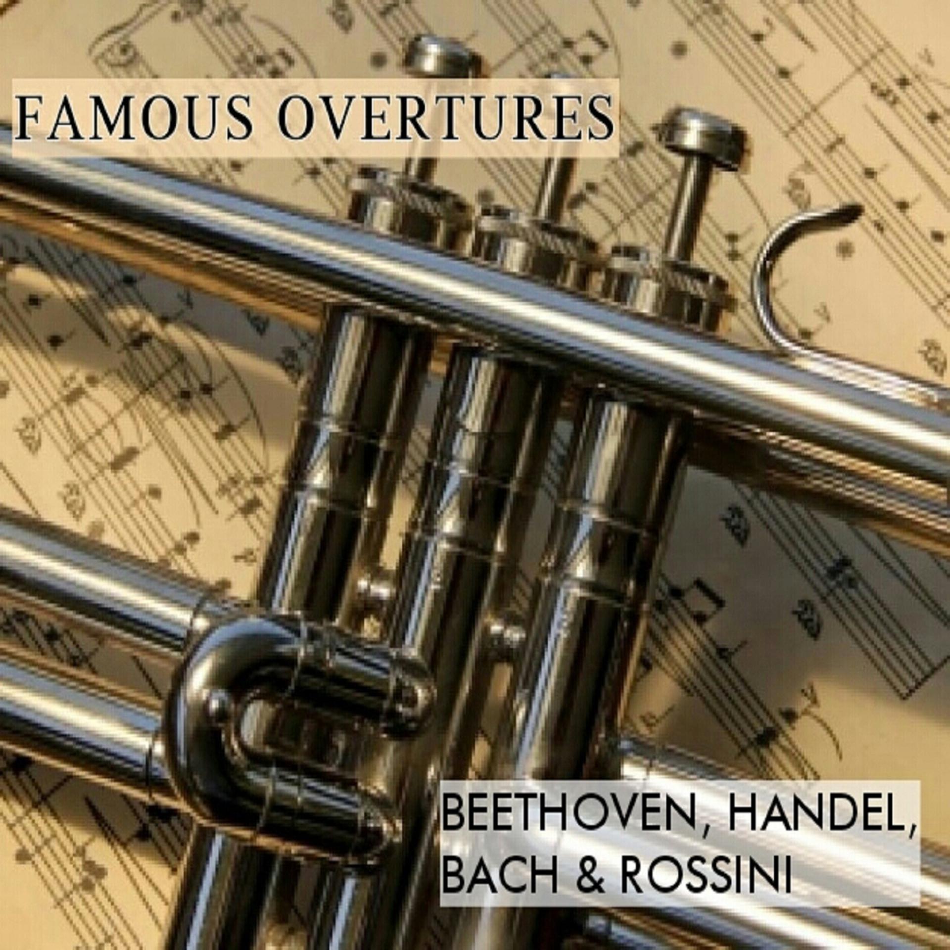 Постер альбома Famous Overtures, Beethoven, Handel, Bach & Rossini