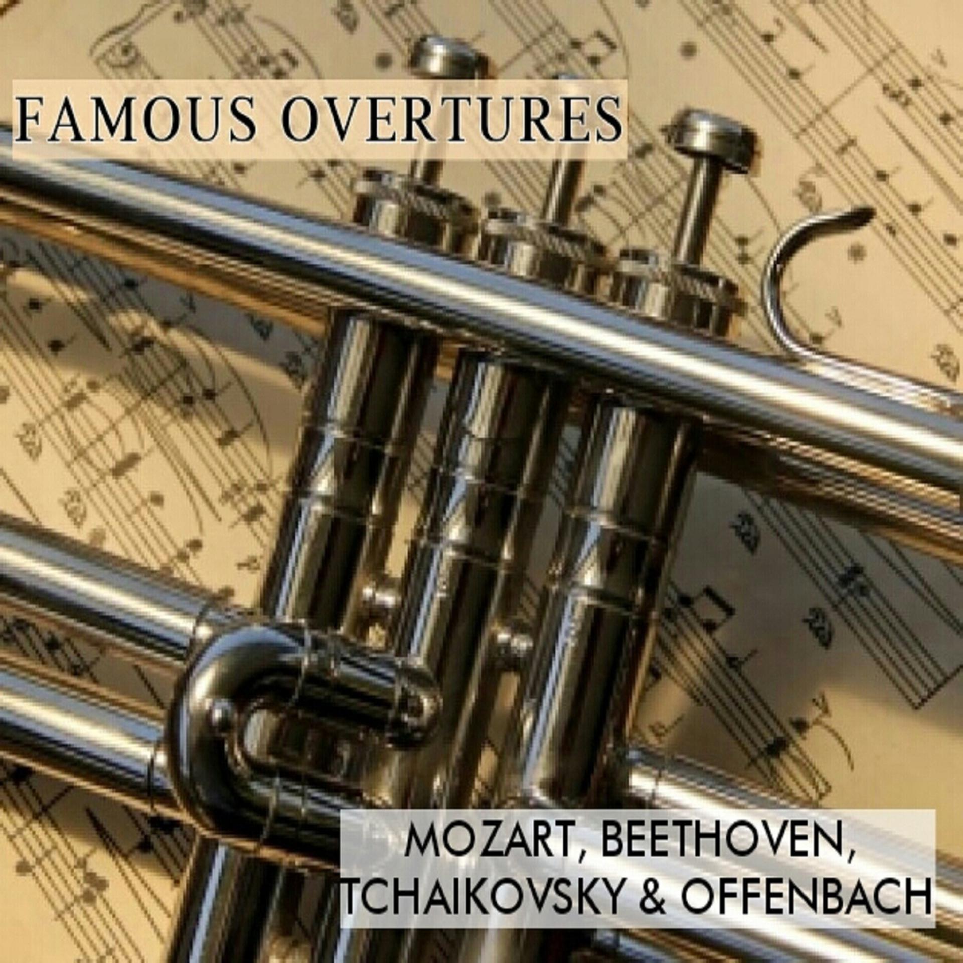 Постер альбома Famous Overtures, Mozart, Beethoven, Tchaikovsky & Offenbach