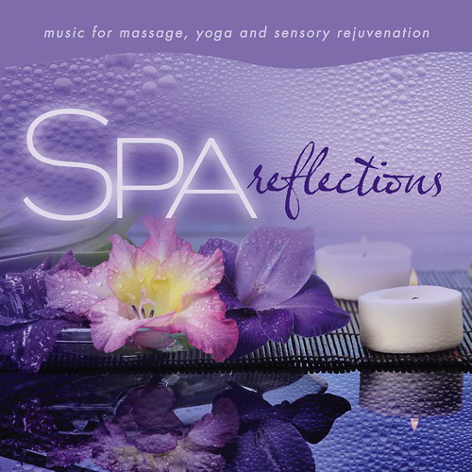 Постер альбома Spa - Reflections: Music For Massage, Yoga, And Sensory Rejuvenation