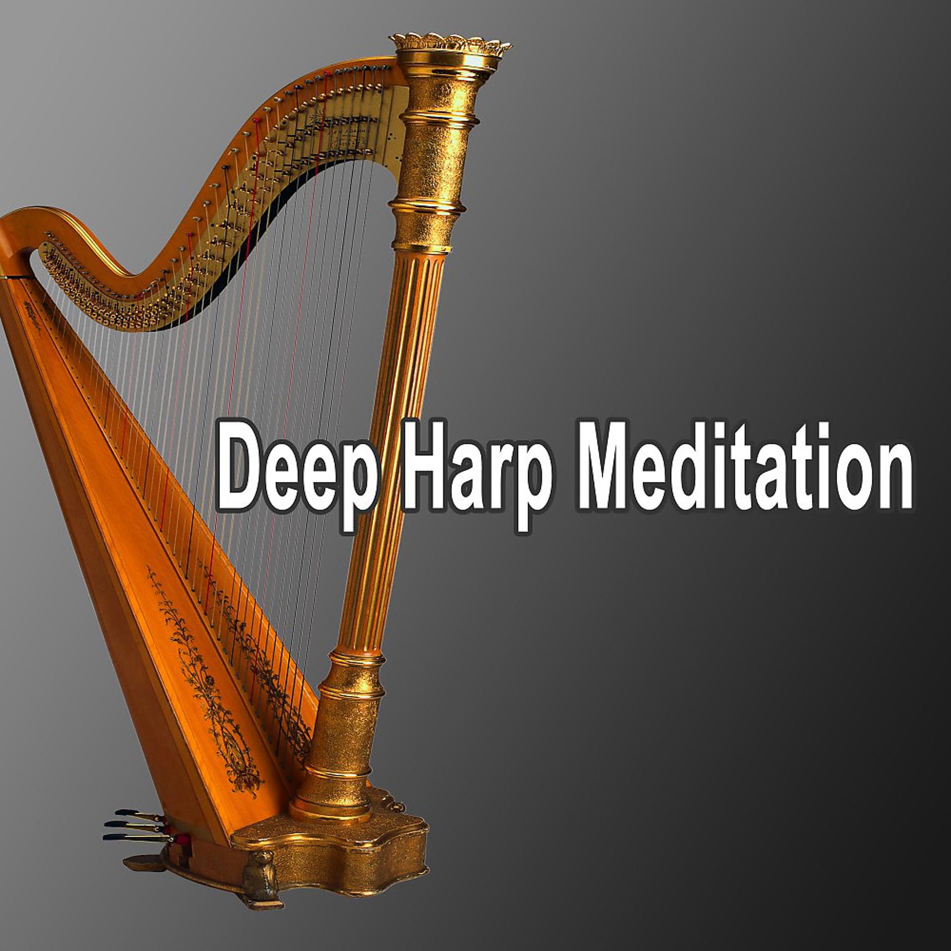 Постер альбома Deep Harp Meditation (Relaxing Harp Music, Meditation Music, Study Music, Sleep Music, Stress Relief, Spa Music & Background Music)