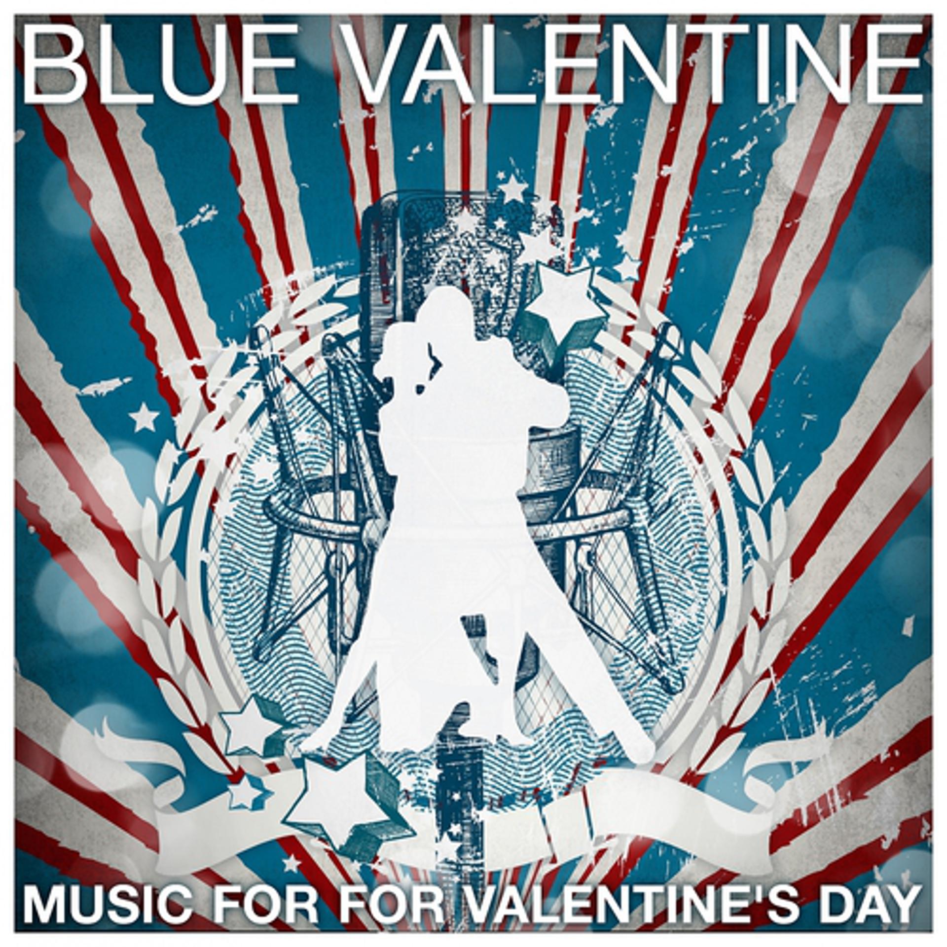 Постер альбома Blue Valentine - Music for Valentine's Day (St-Valentin, Valentinstag, San Valentino, Dia De San Valentin)