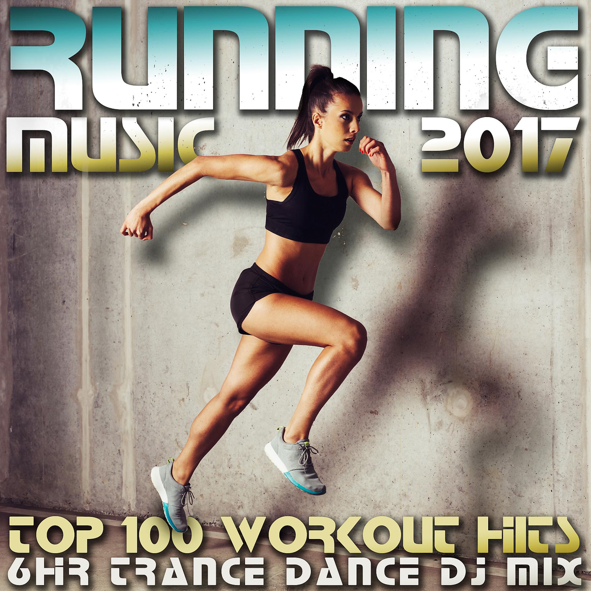 Постер альбома Running Music 2017 Top 100 Workout Hits 6 HR Trance Dance DJ Mix