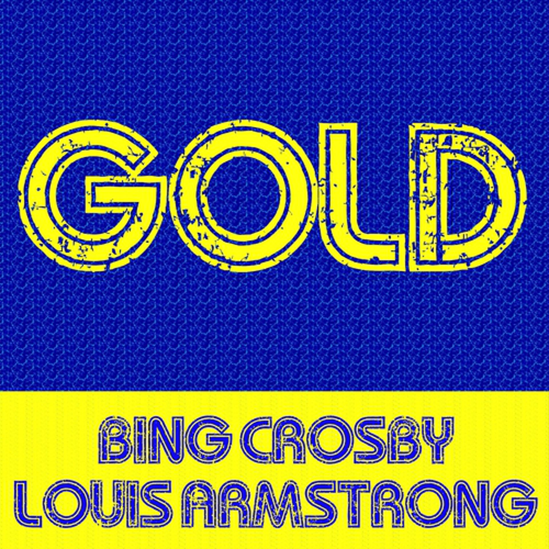 Постер альбома Gold - Bing Crosby & Louis Armstrong
