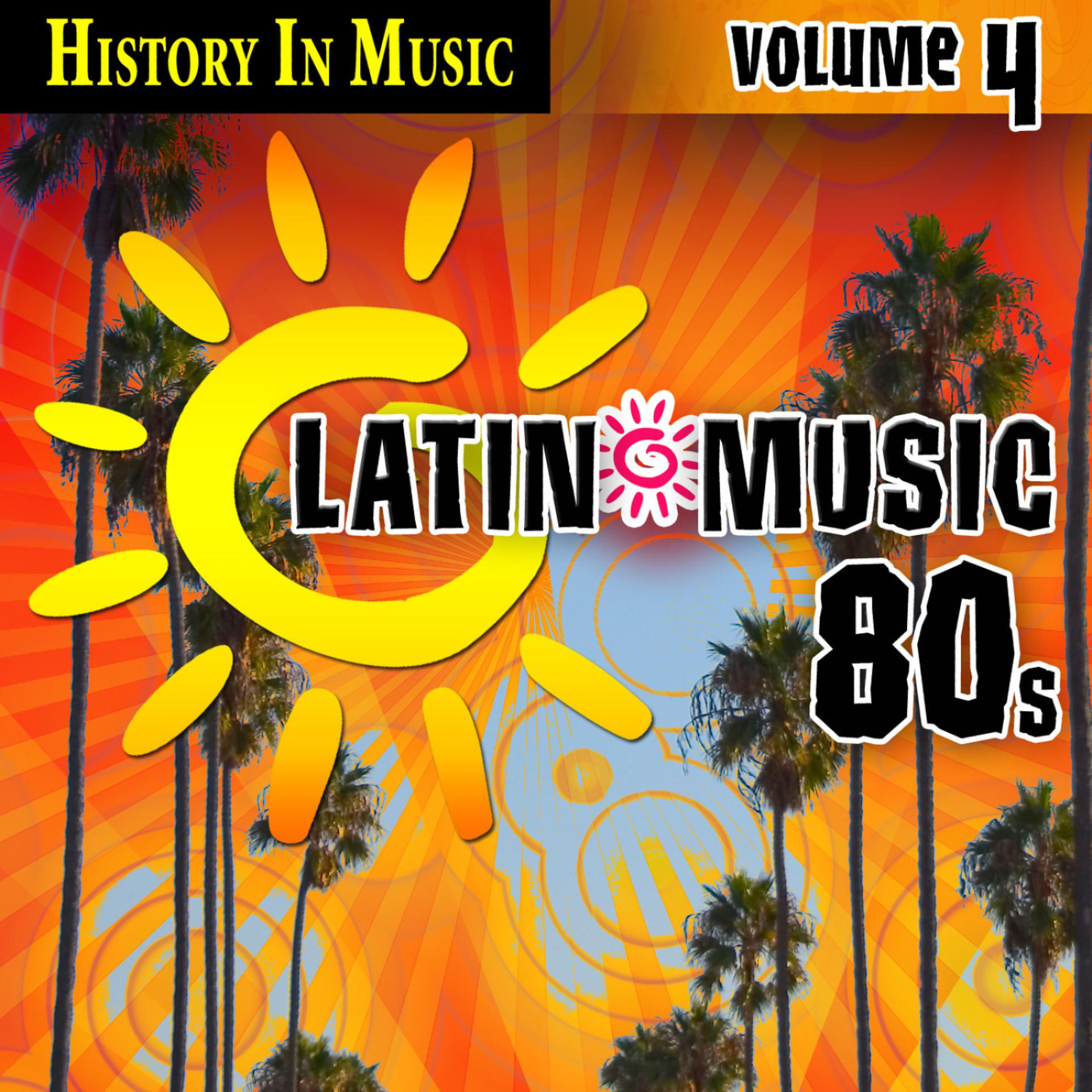 Постер альбома Latin 80s - History In Music Vol.4