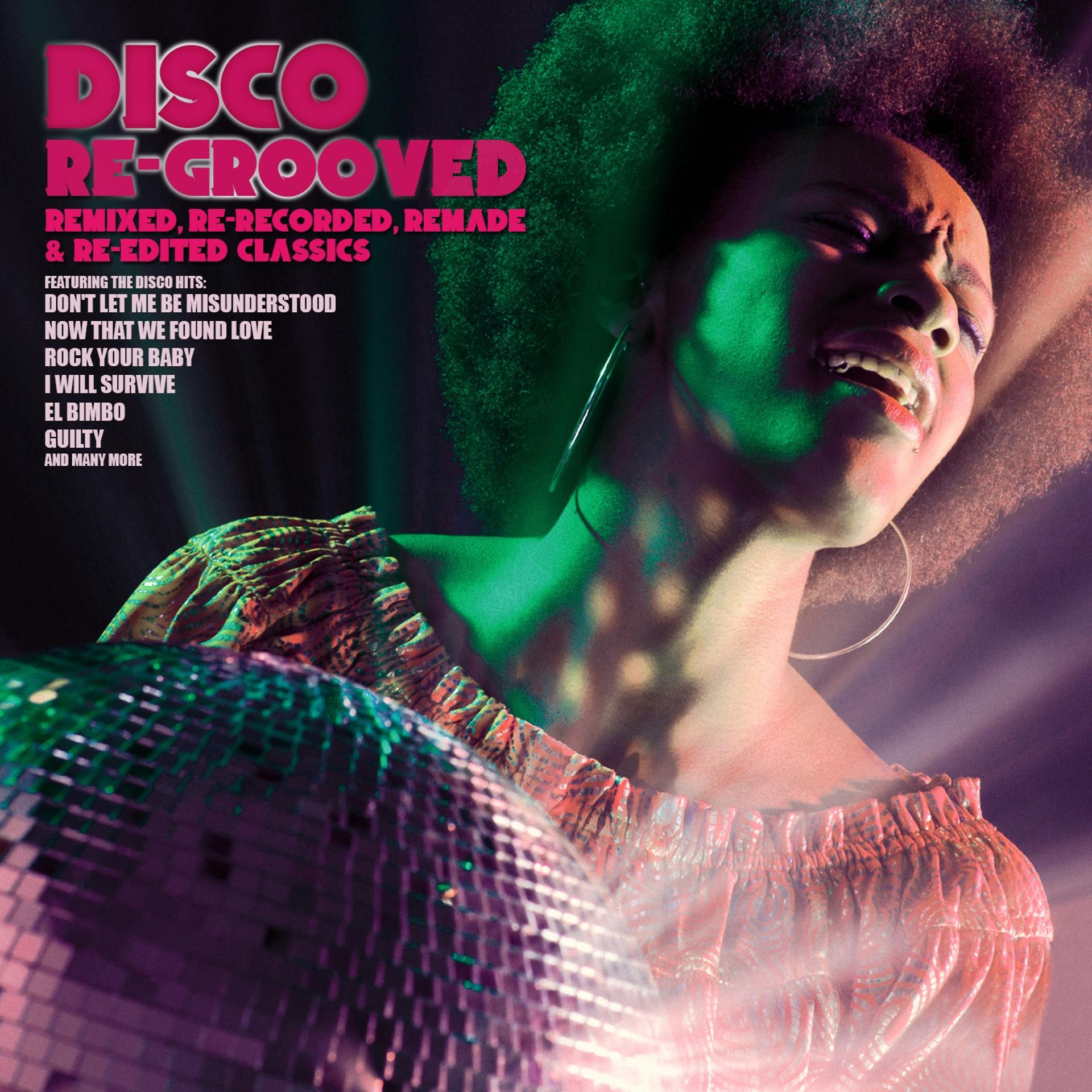 Постер альбома Disco Re-Grooved (Remixed, Re-Recorded, Remade & Re-Edited Classics)