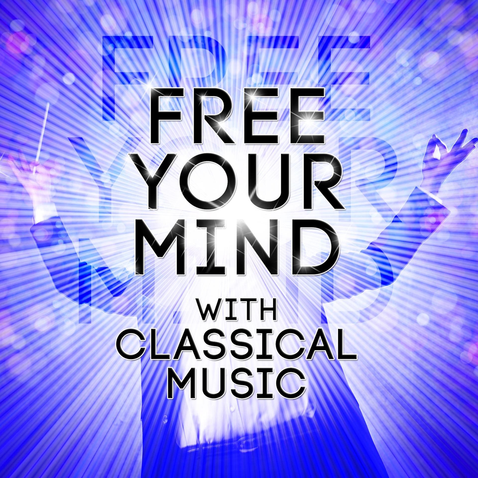 Постер альбома Free Your Mind with Classical Music