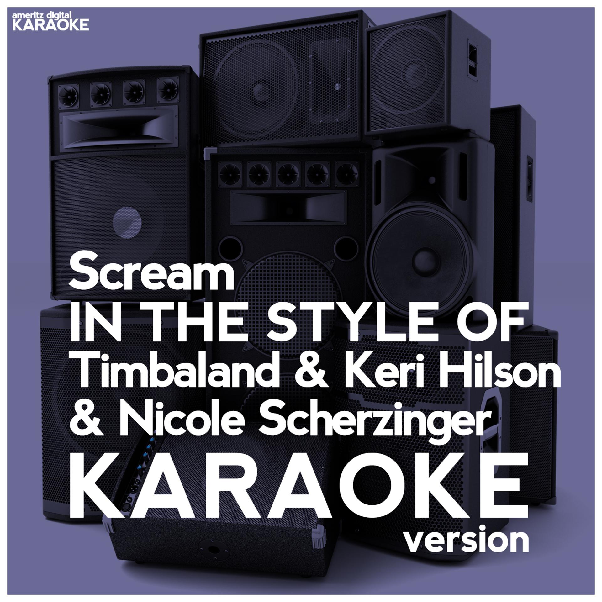 Постер альбома Scream (In the Style of Timbaland & Keri Hilson & Nicole Scherzinger) [Karaoke Version] - Single
