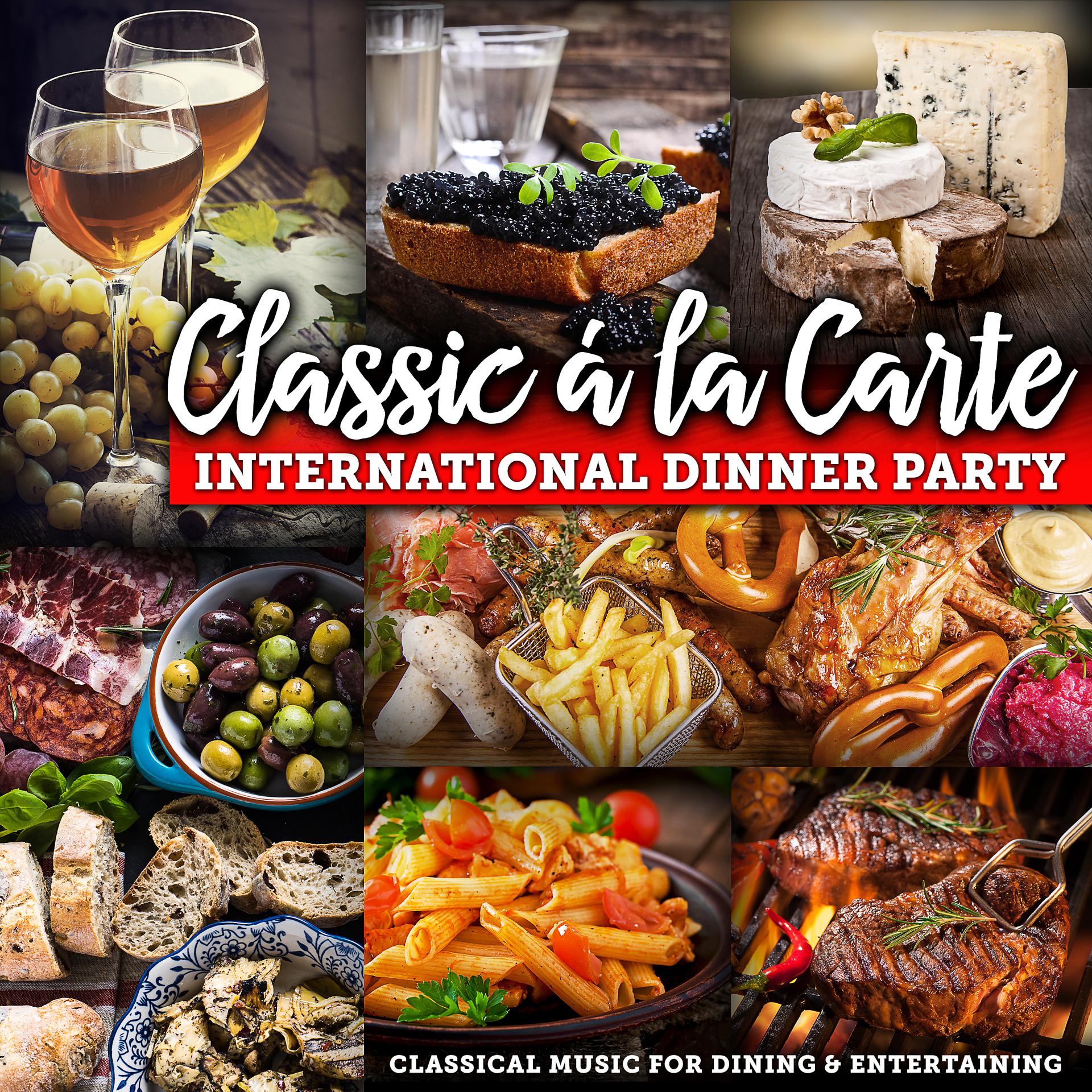 Постер альбома Classic á la Carte: International Dinner Party - Classical Music for Dining and Entertaining