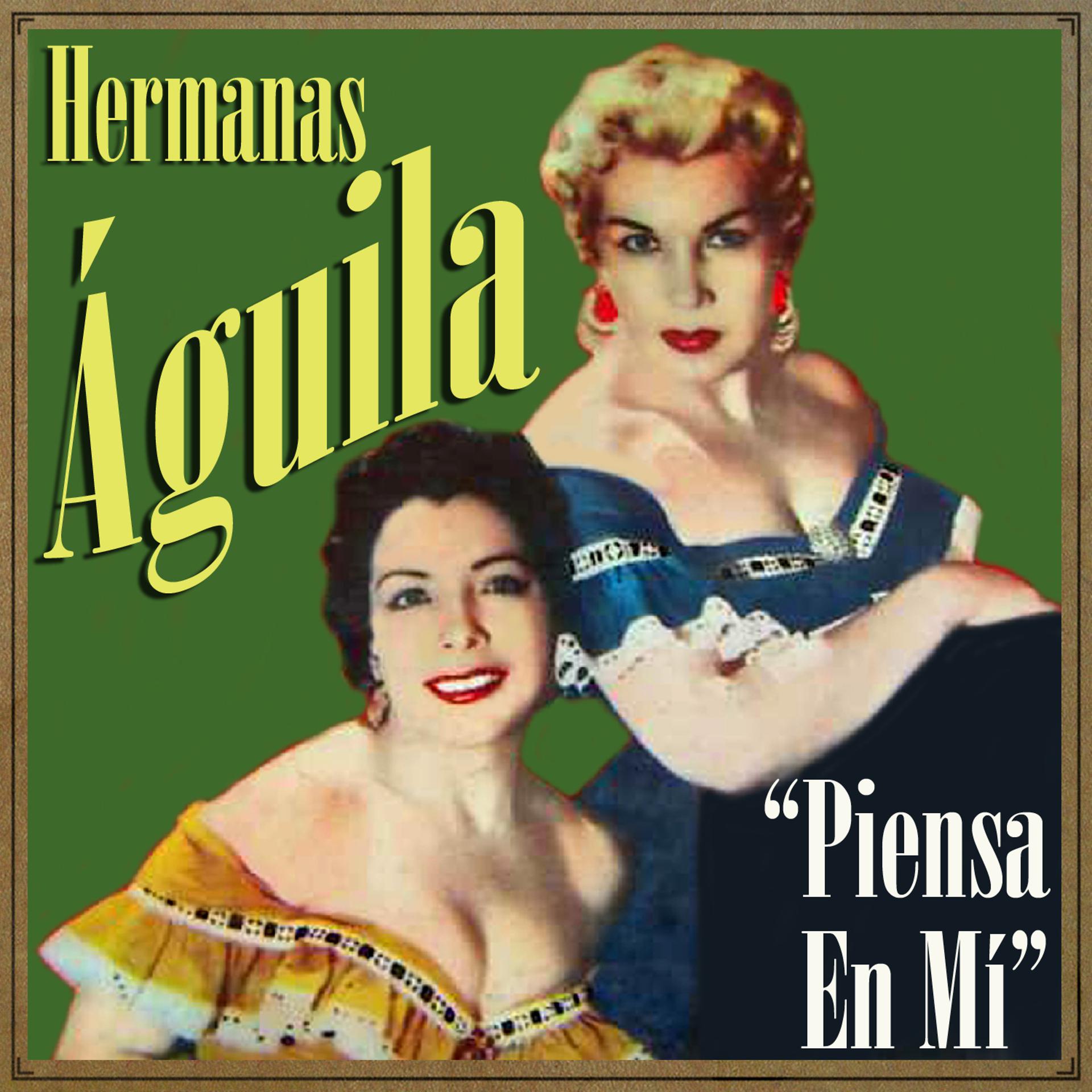 Постер альбома Hermanas Aguila, Piensa en Mí