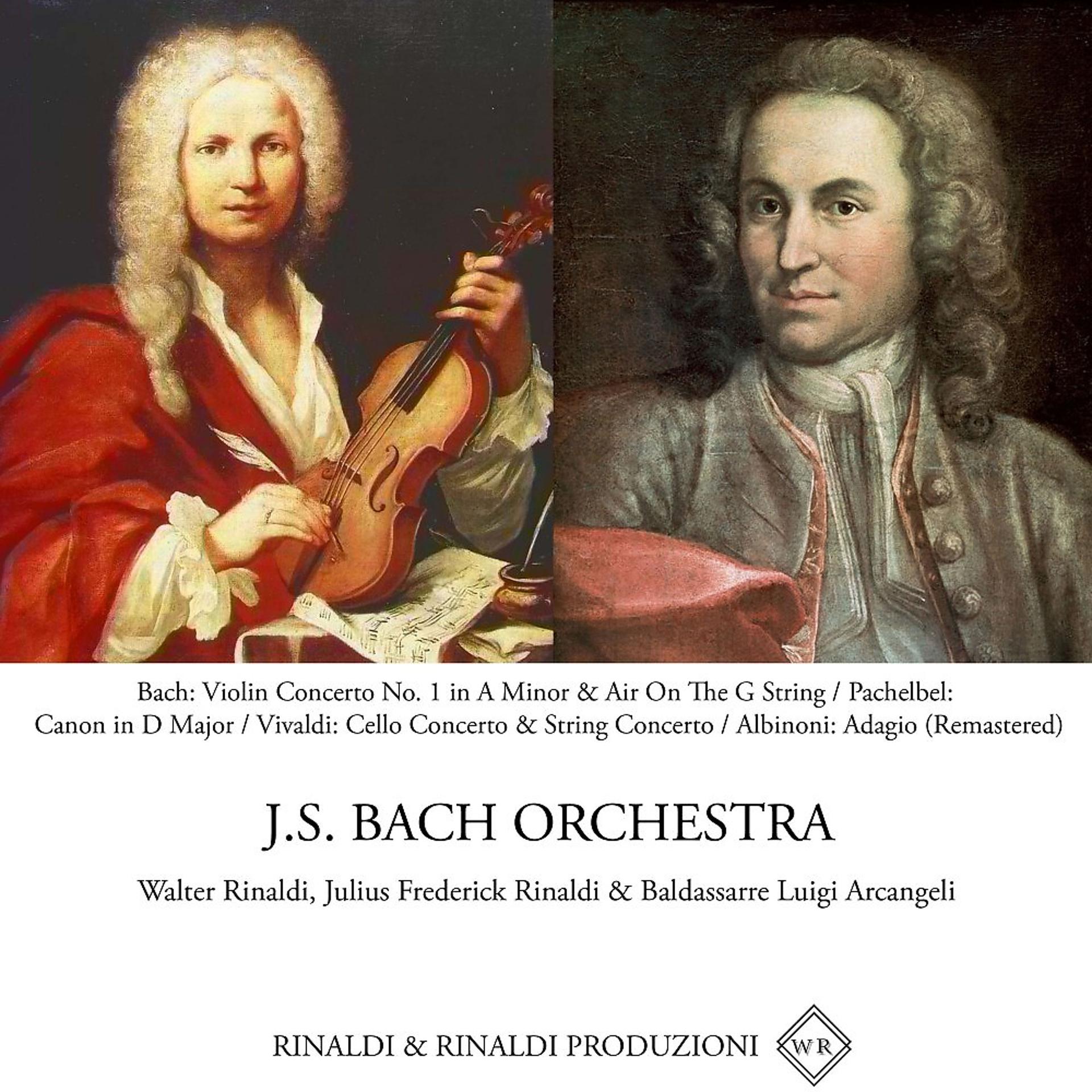 Постер альбома Bach: Violin Concerto No. 1 in A Minor & Air On The G String / Pachelbel: Canon in D Major / Vivaldi: Cello Concerto & String Concerto / Albinoni: Adagio (Remastered)