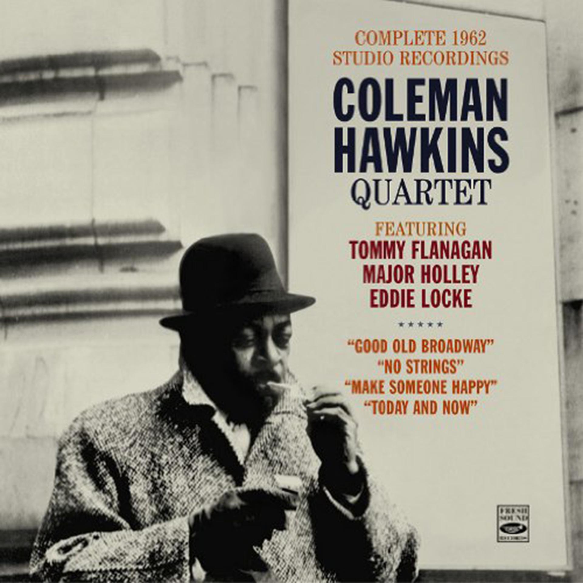 Постер альбома Coleman Hawkins Quartet. Complete 1962 Studio Recordings. Good Old Broadway + No Strings + Make Someone Happy + Today and Now