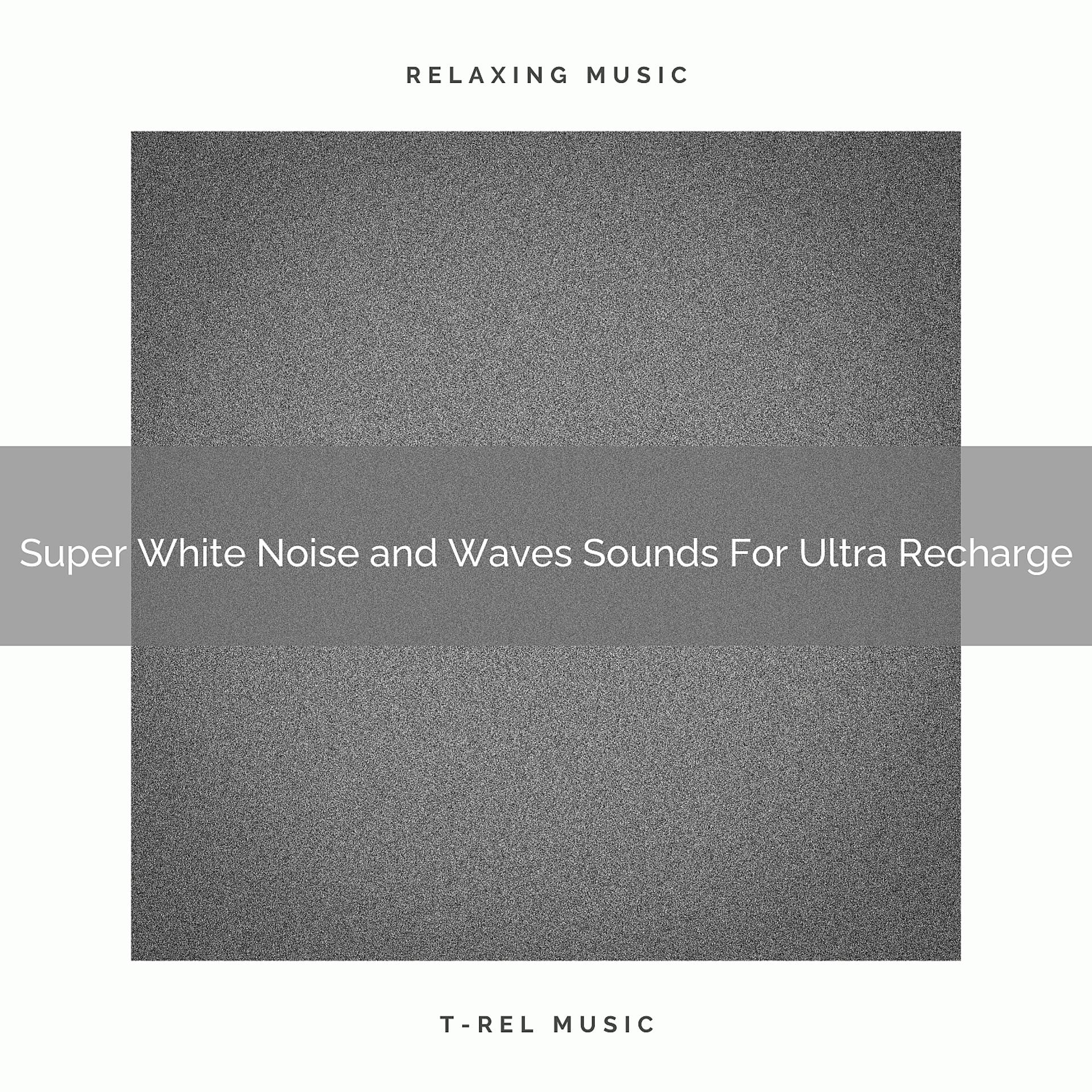 Постер альбома Super White Noise and Waves Sounds For Ultra Recharge