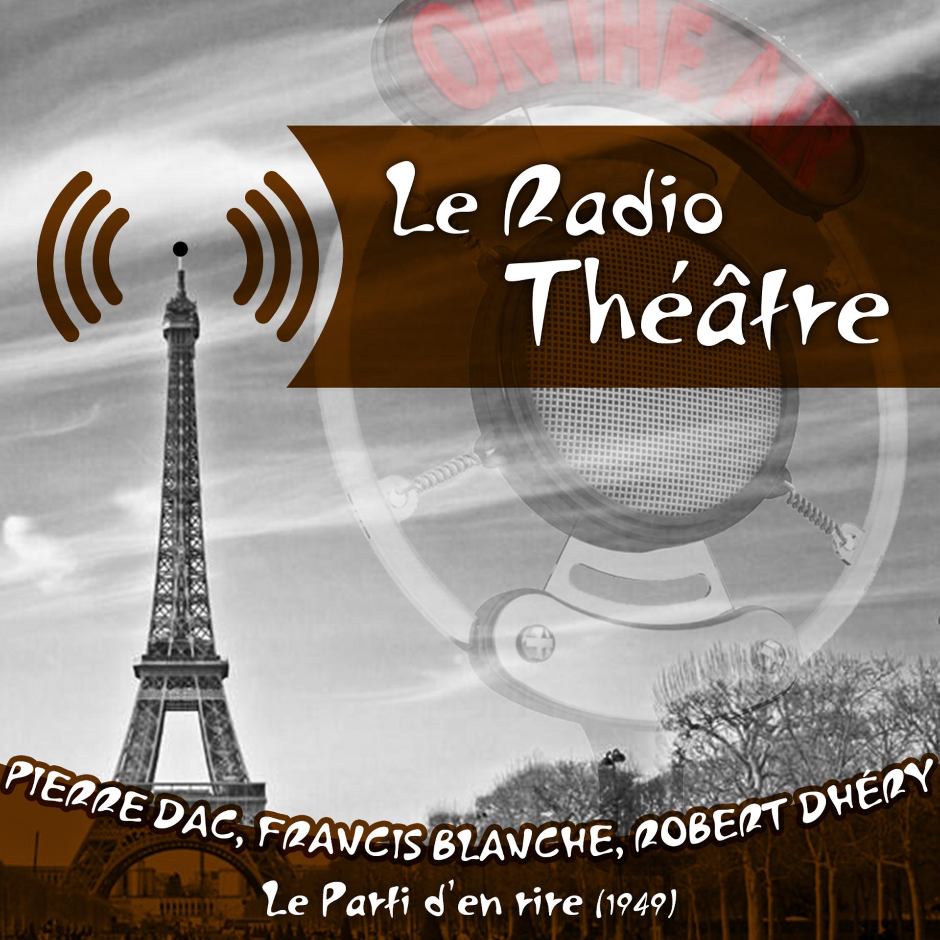 Постер альбома Le Radio Théâtre, Pierre Dac, Francis Blanche & Robert Dhéry: Le Parti d'en rire