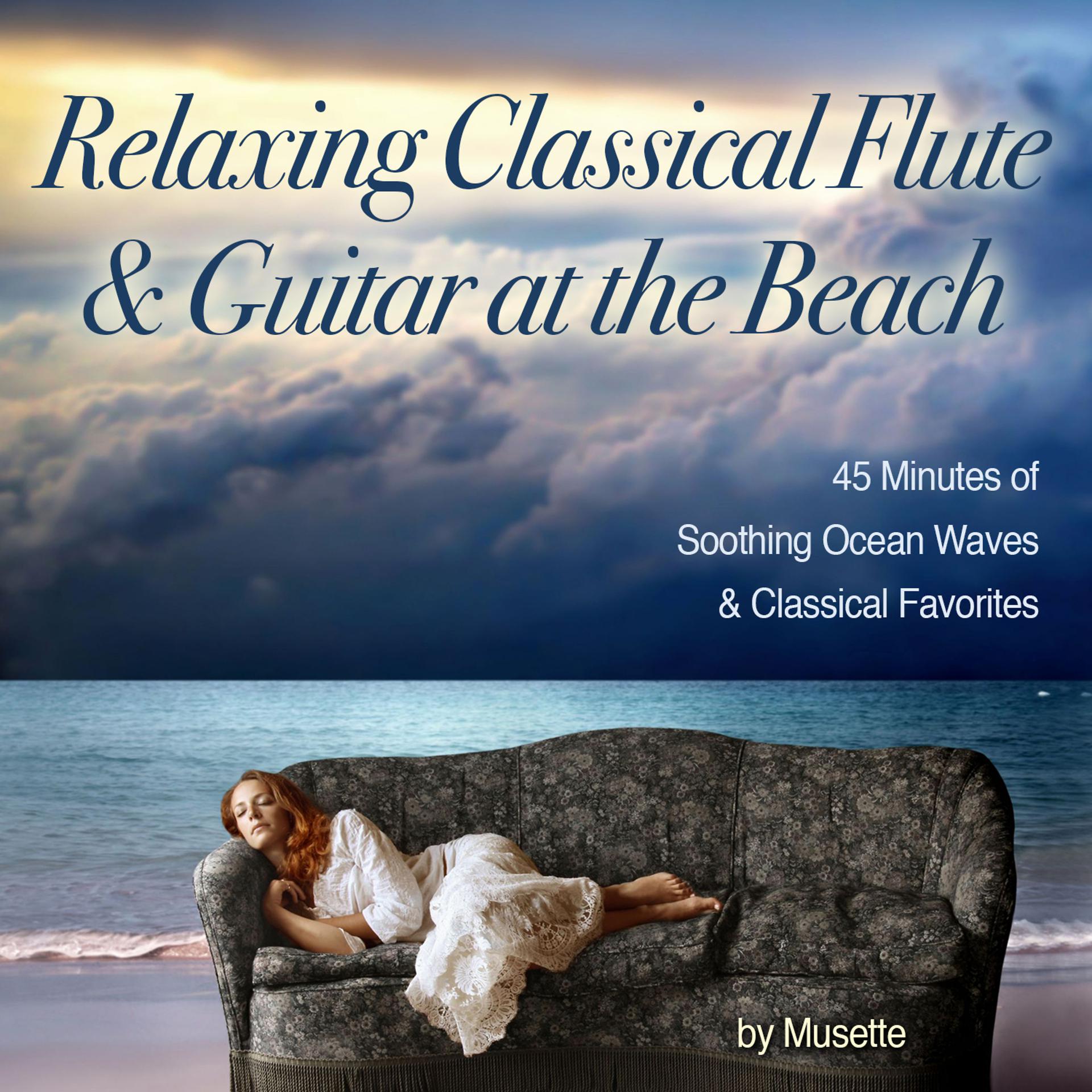 Постер альбома Relaxing Classical Guitar & Flute at the Beach (45 Minutes of Classical Melodies & Soothing Ocean Waves)