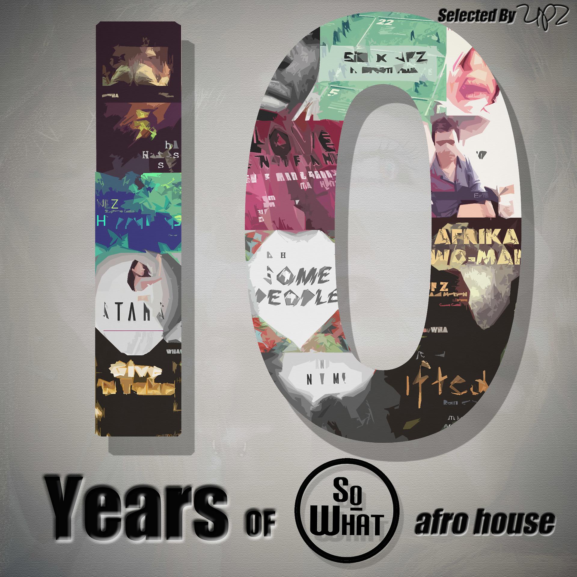 Постер альбома 10 Years of soWHAT Records (Afro House: Selected by UPZ)