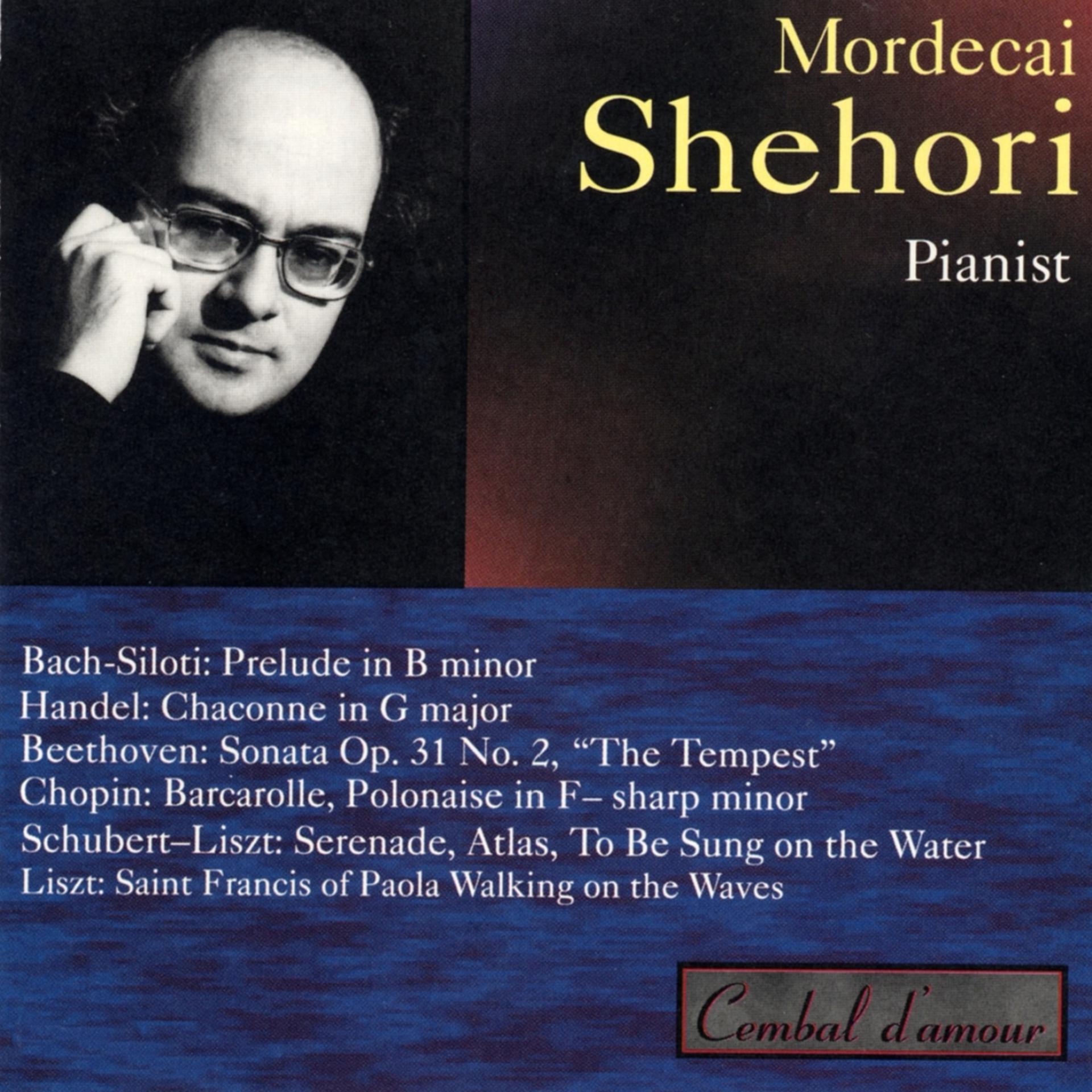 Постер альбома Mordecai Shehori Plays Bach-Siloti, Handel, Beethoven, Chopin, Schubert-Liszt and Liszt