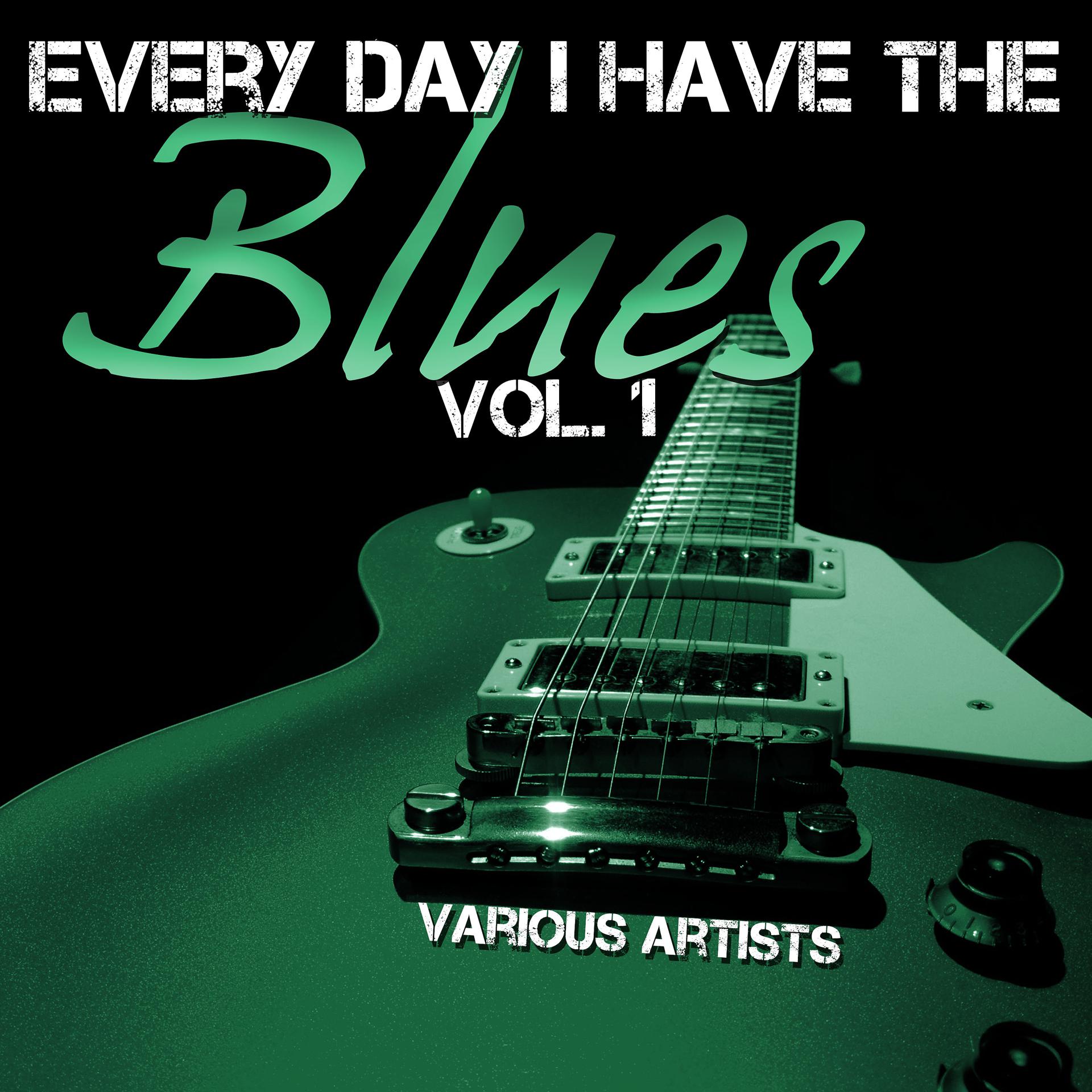 Постер альбома Every Day I Have the Blues, Vol. 1