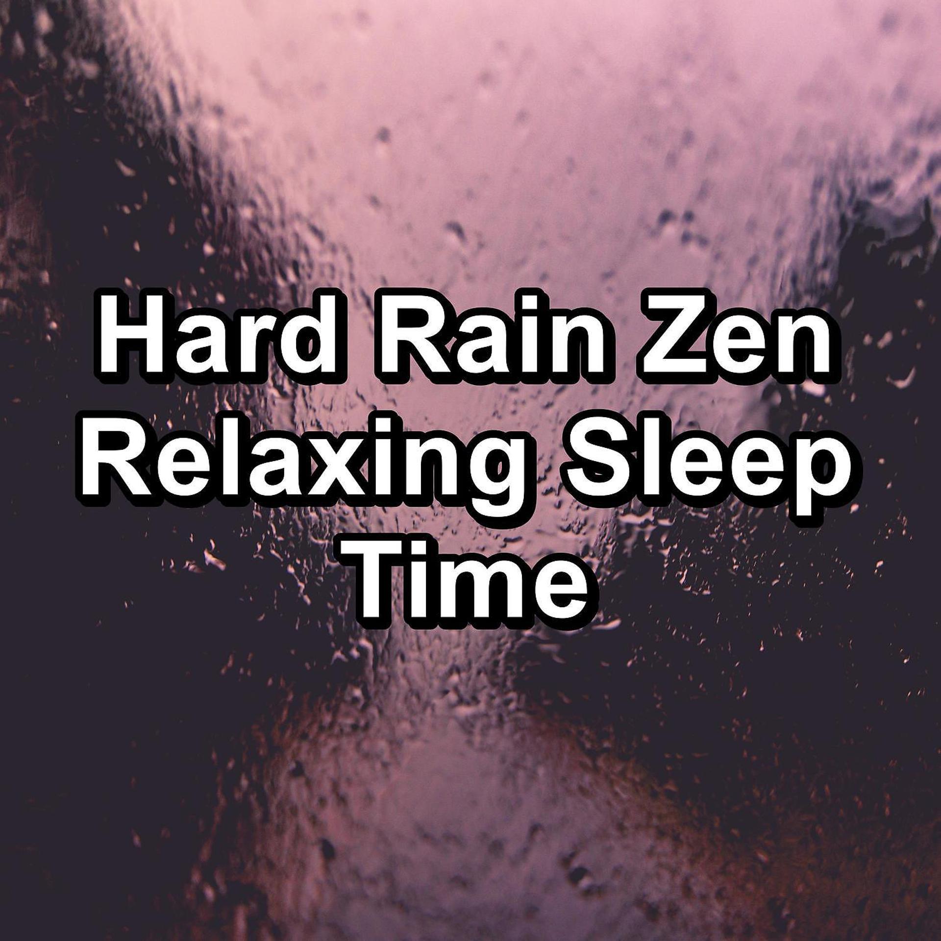 Постер альбома Hard Rain Zen Relaxing Sleep Time
