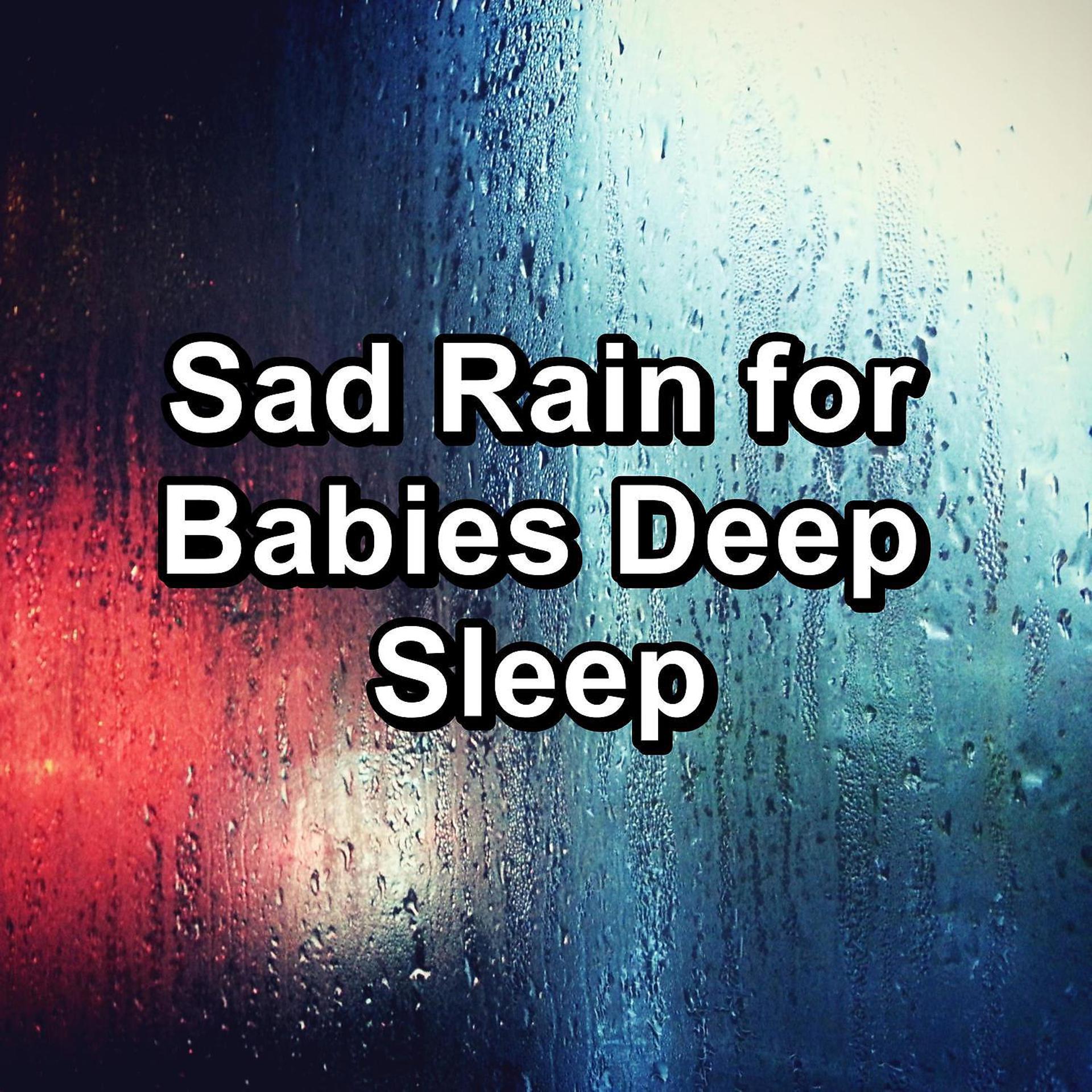 Постер альбома Sad Rain for Babies Deep Sleep