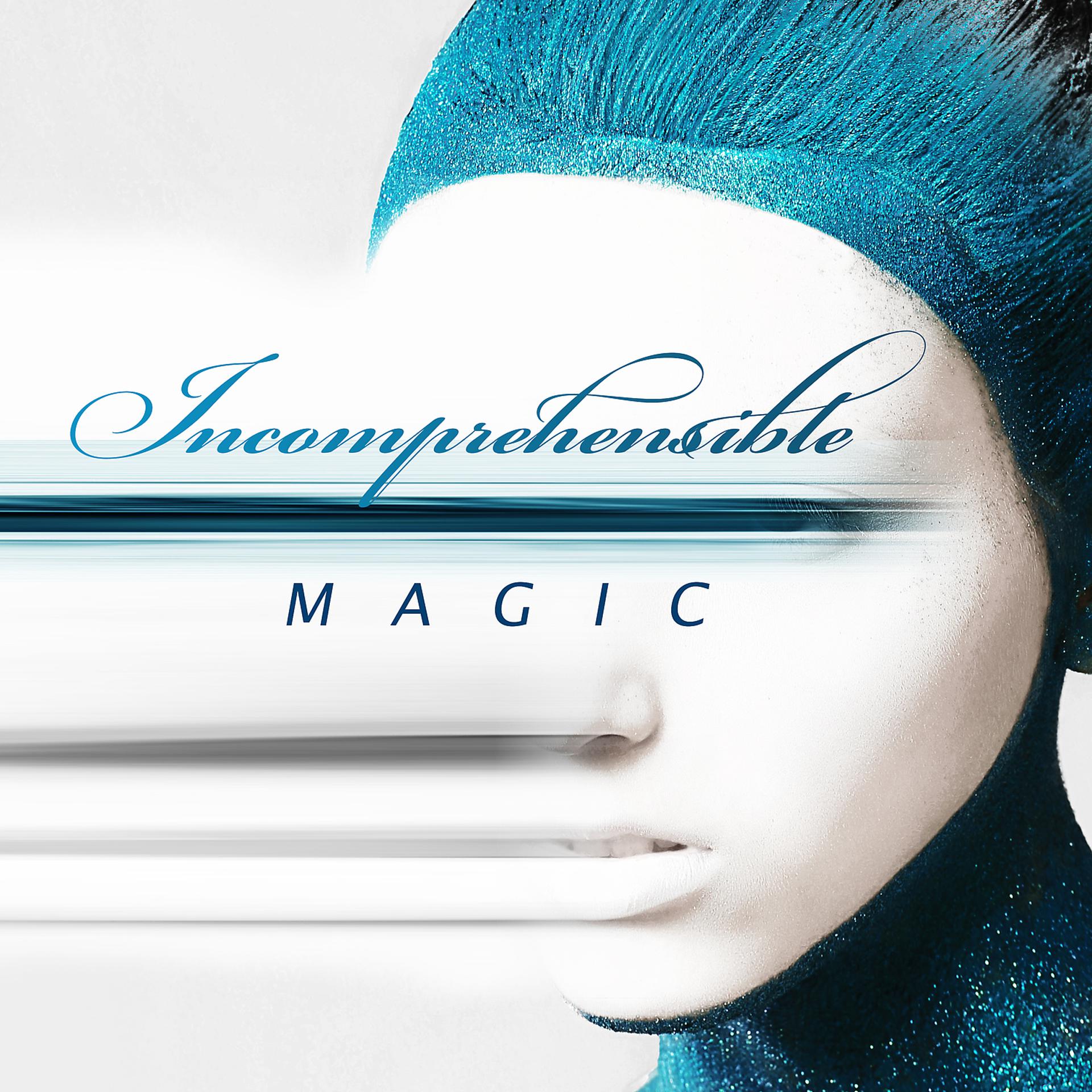 Постер альбома Incomprehensible Magic: Move Your Imagination, Relax, Sleep Carelessly
