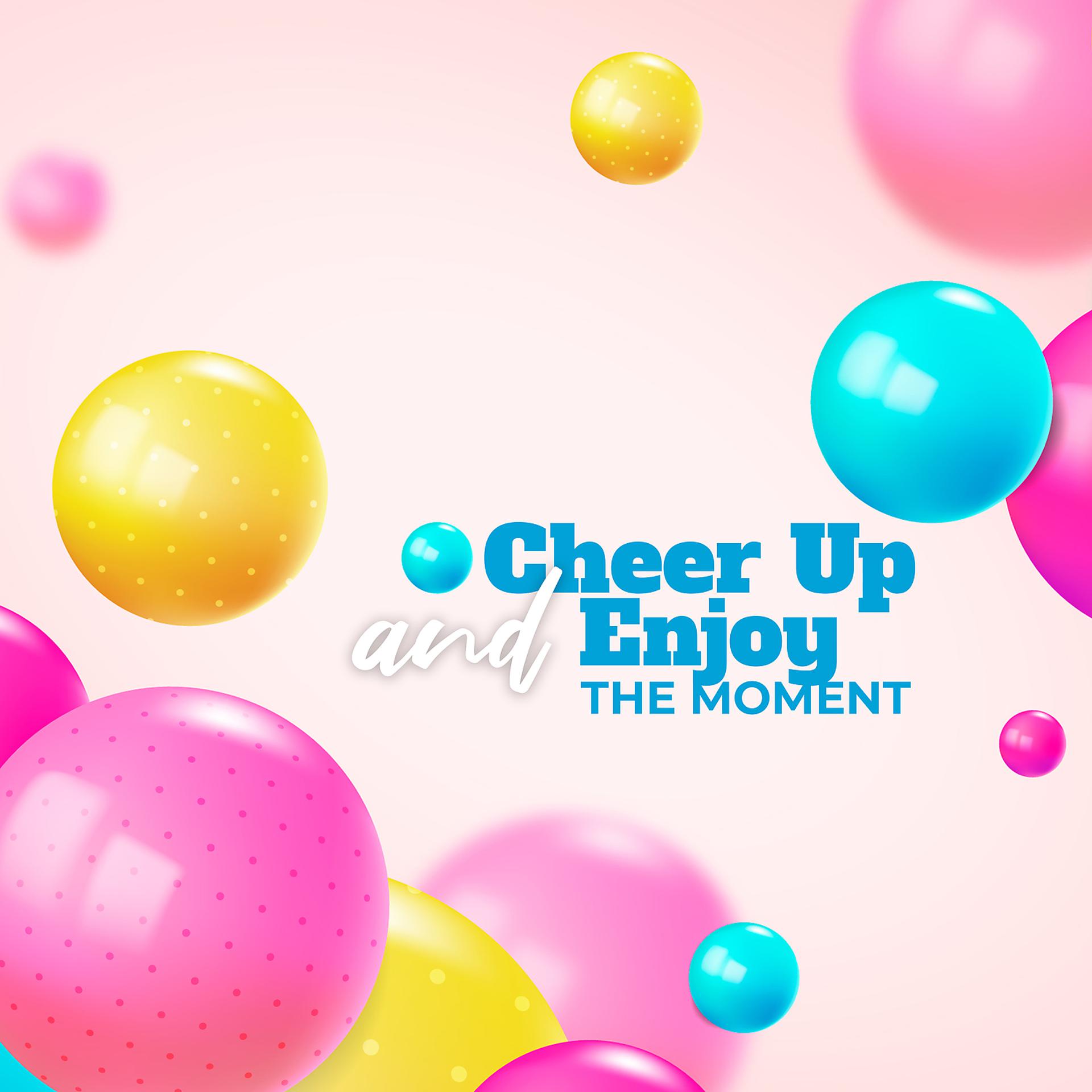 Постер альбома Cheer Up and Enjoy the Moment