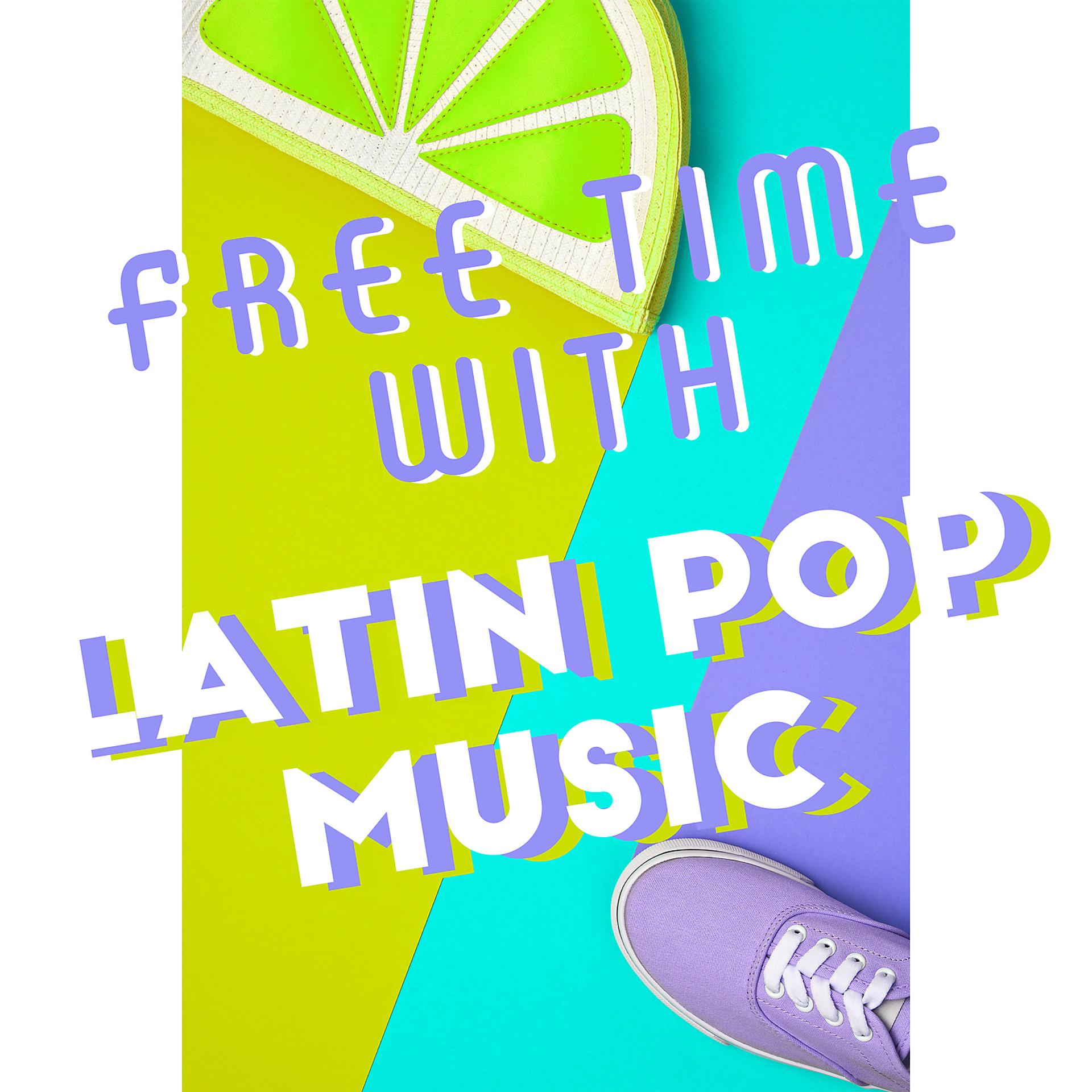 Постер альбома Free Time with Latin Pop Music