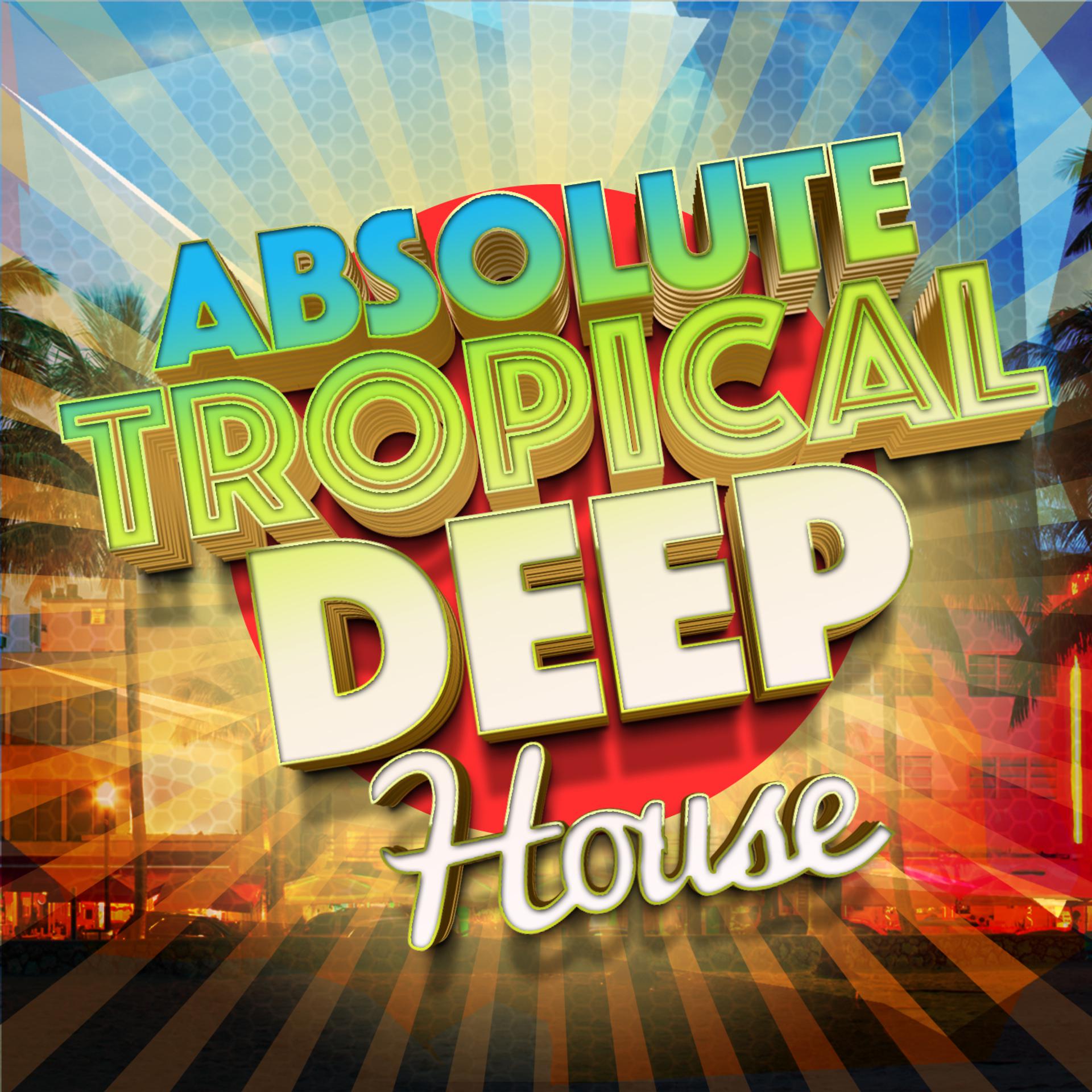 Постер альбома Absolute Tropical Deep House